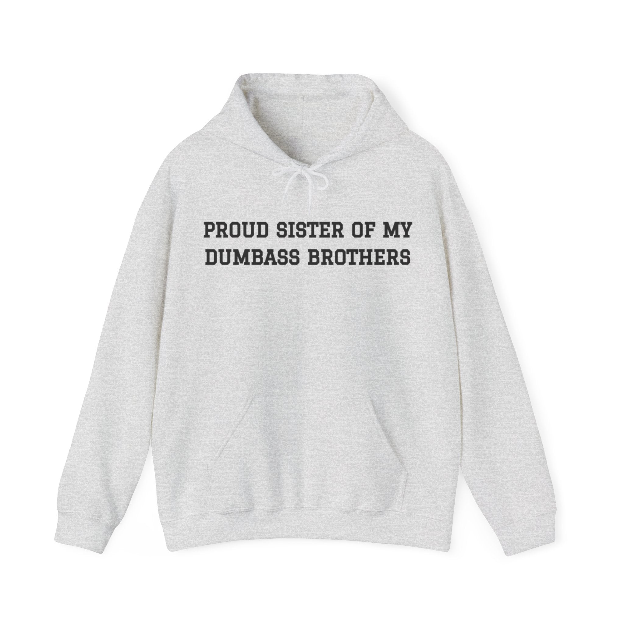 Proud Sister of My Dumbass Brothers™ Hooded Sweatshirt