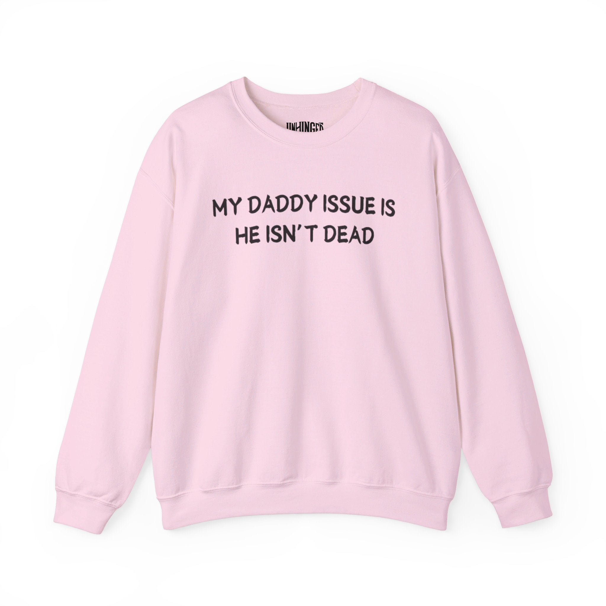 My Daddy Issue is He's Isn't Dead  Crewneck Sweatshirt