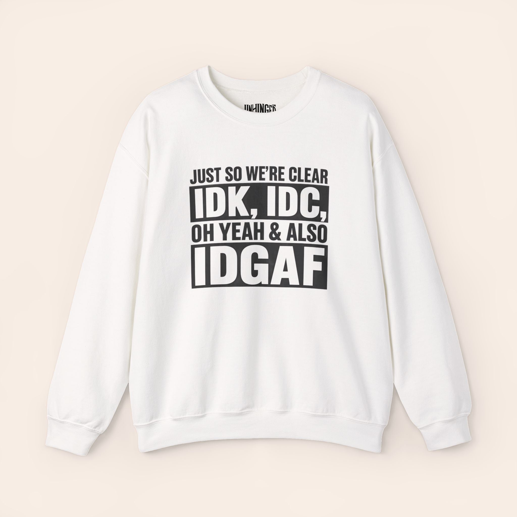 Just So We're Clear IDK, IDC, Oh Yeah & Also IDGAF Sweatshirt