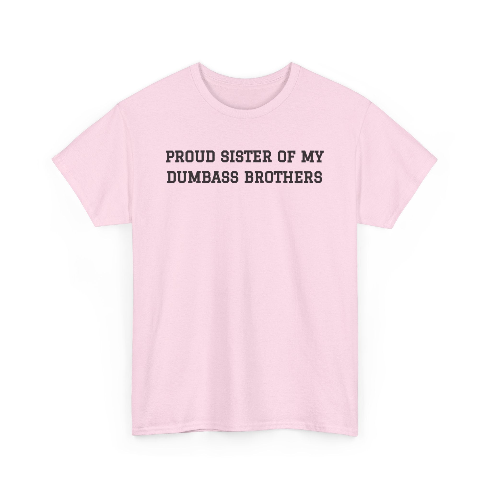 Proud Sister of My Dumb Ass Brothers T-shirt