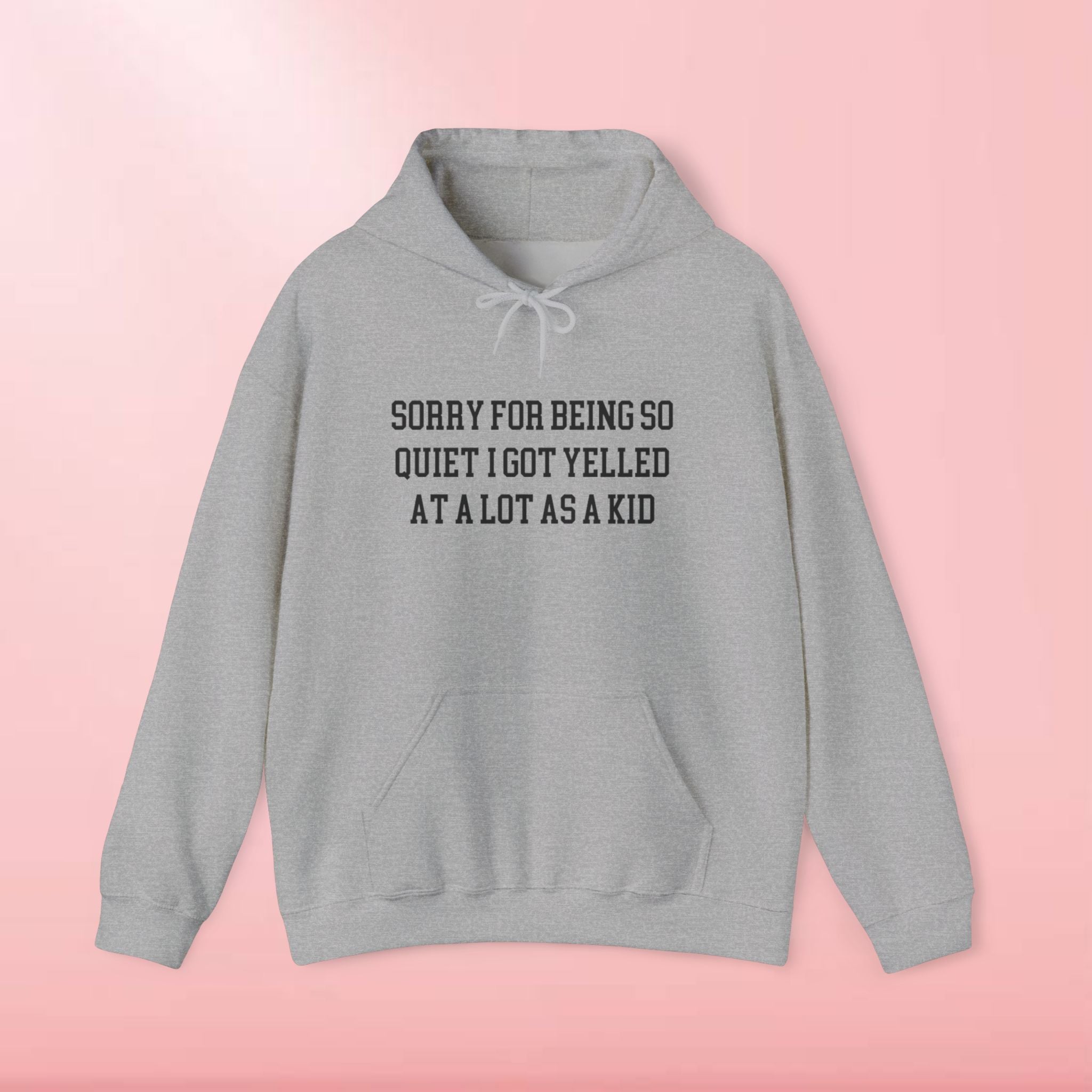 Sorry for being so quiet i got yelled at a lot as a kid Hoodie