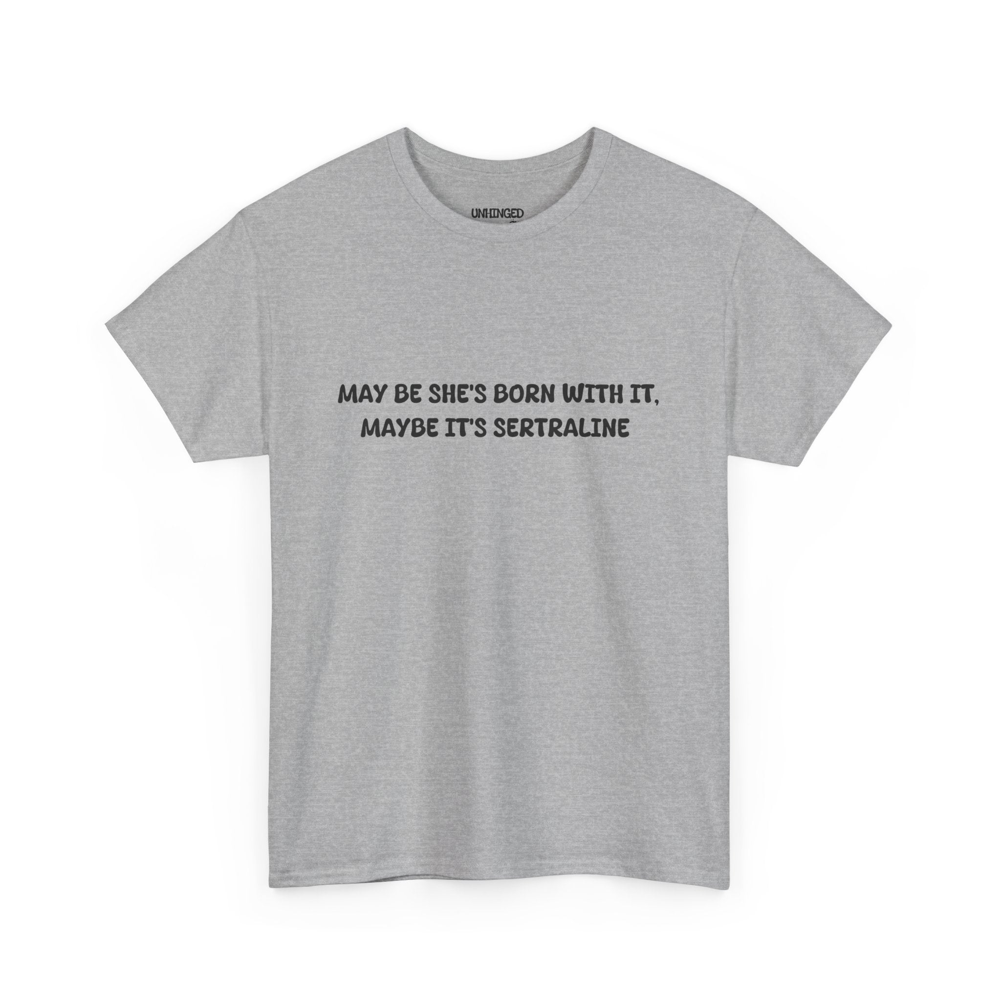 May Be she's Born with it (Sertraline) T-shirt