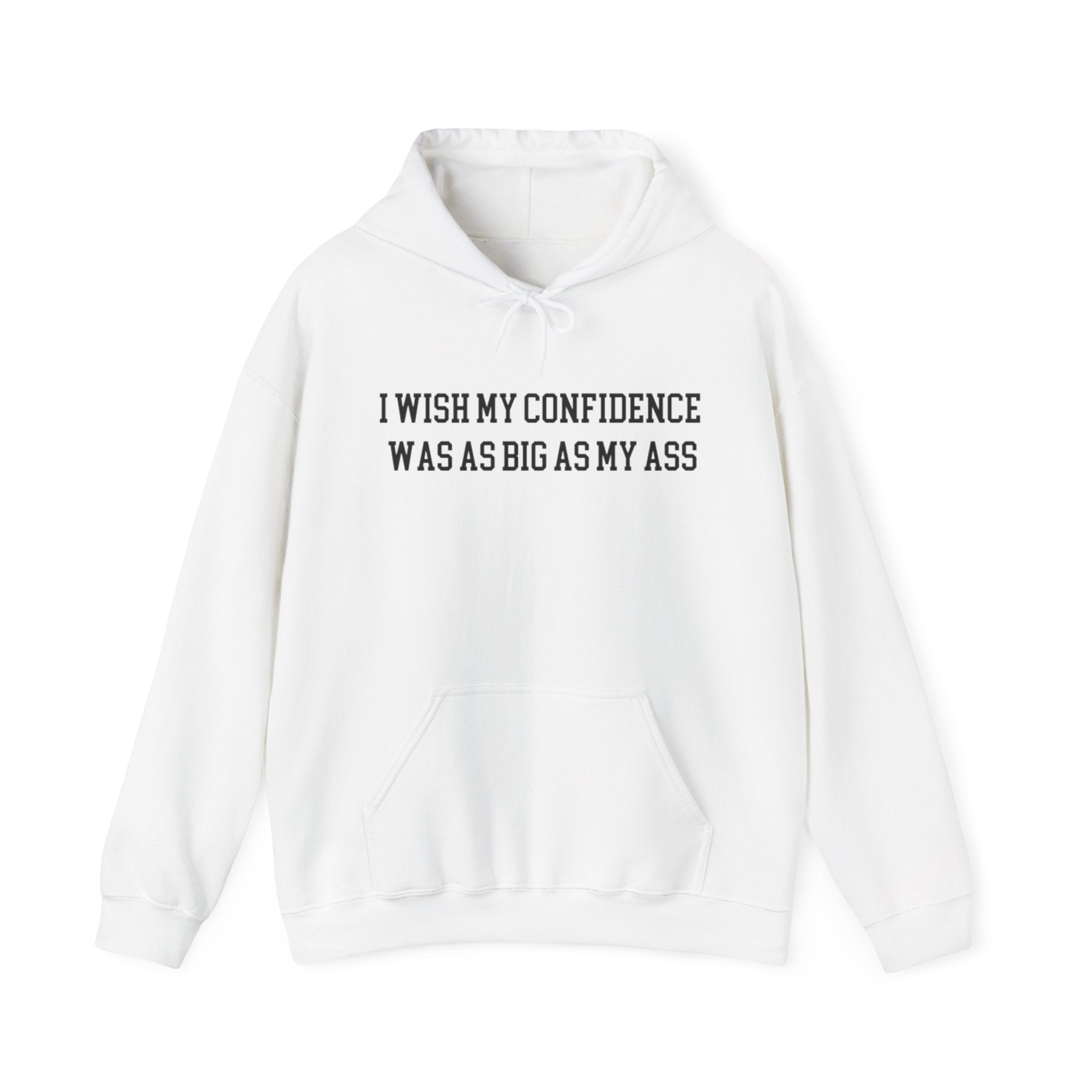 I wish my confidence was as big as My Ass™ Hoodie