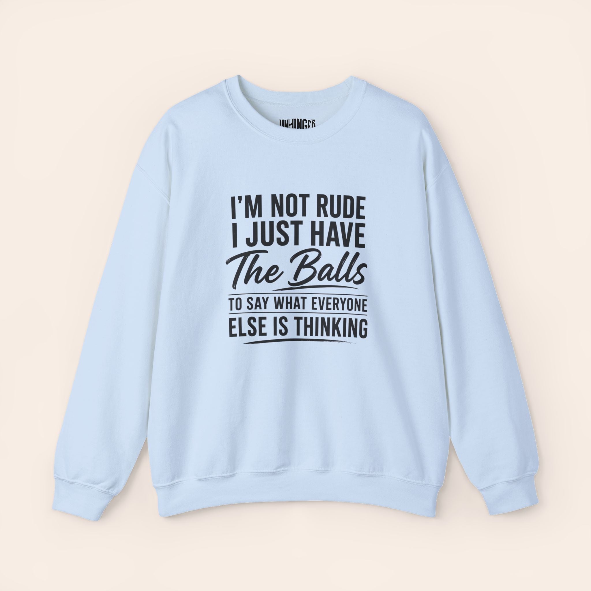 I'm Not Rude I Just Have The Balls To Say What Everyone Else Is Thinking Sweatshirt