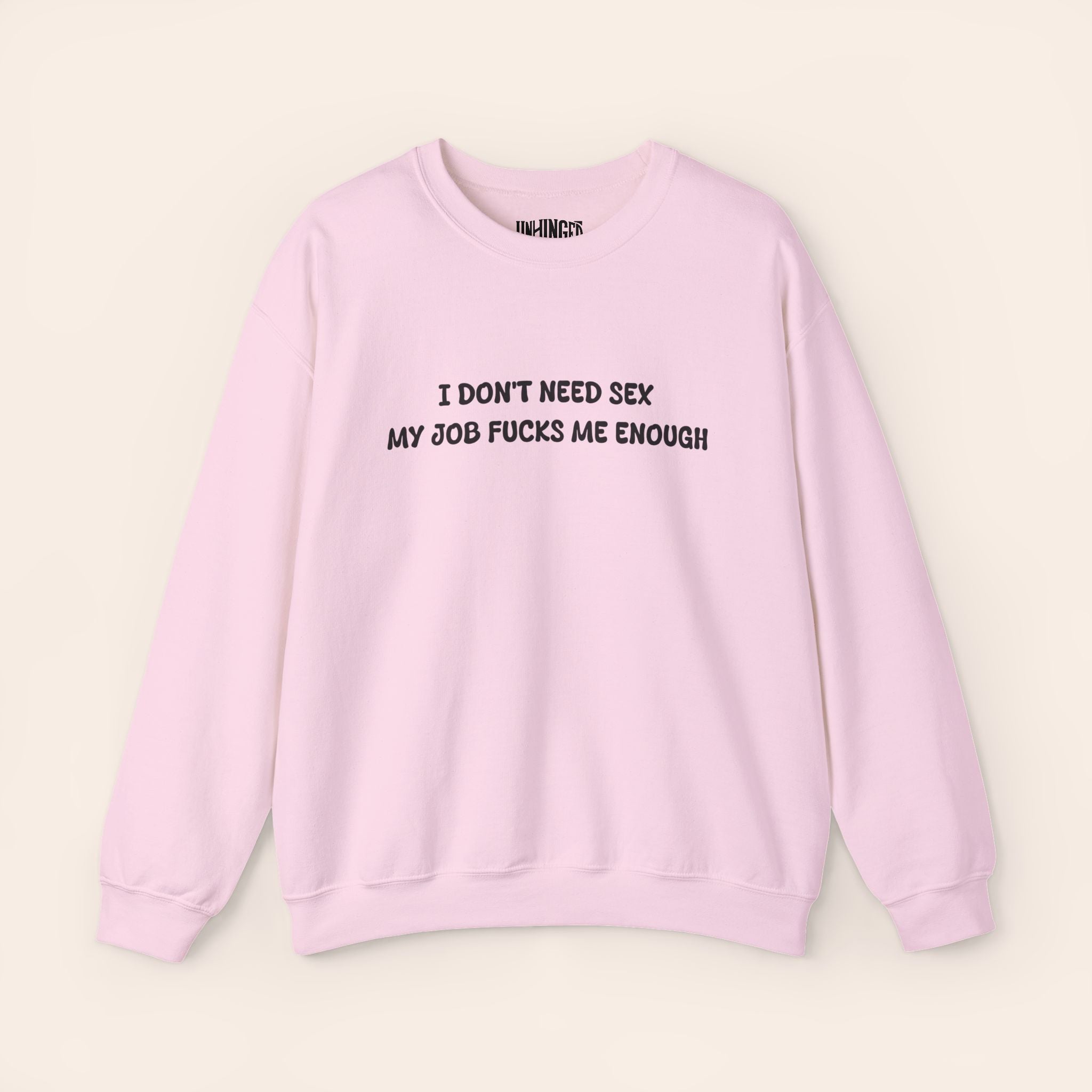 I don't need Sex, My job fucks me enough Crewneck Sweatshirt