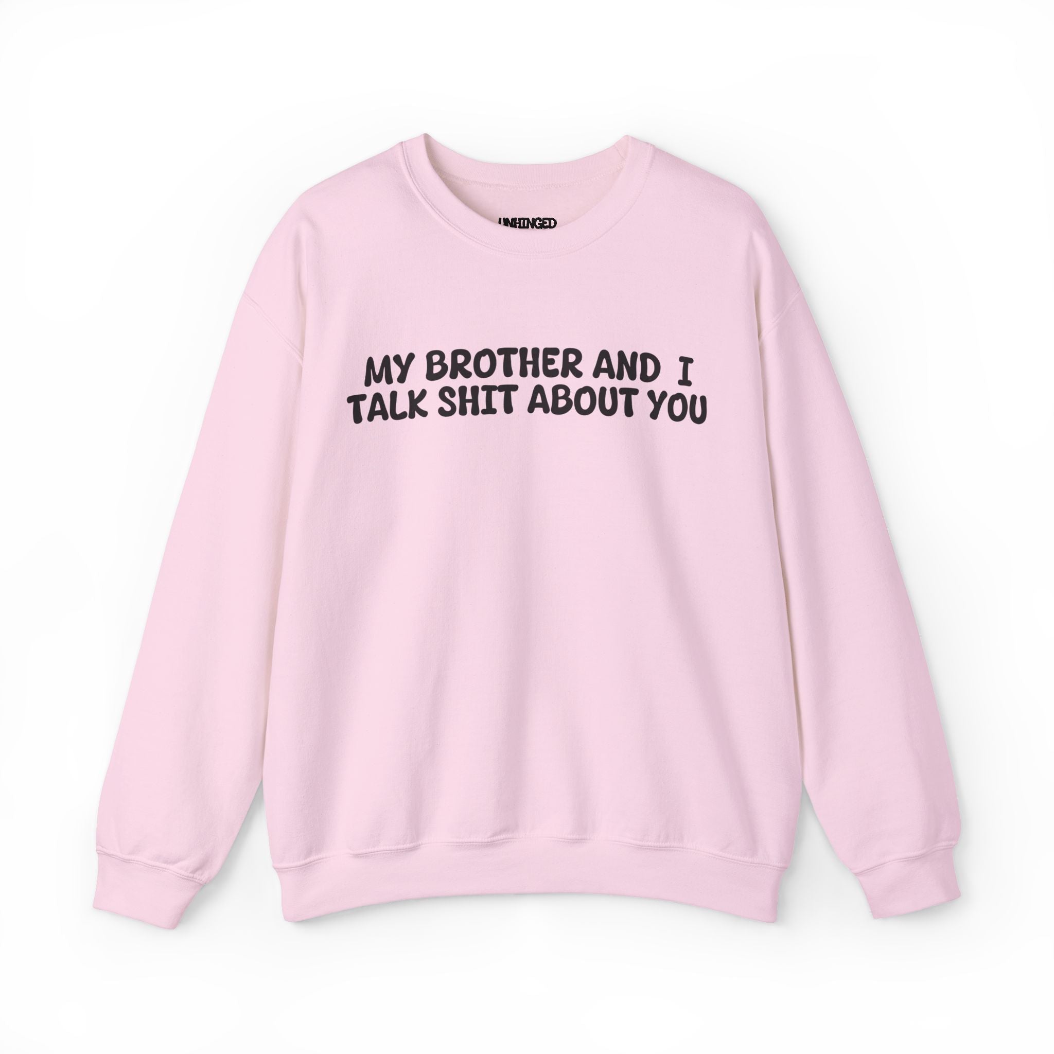 My Brother and I Talk Shit about You Sweatshirt