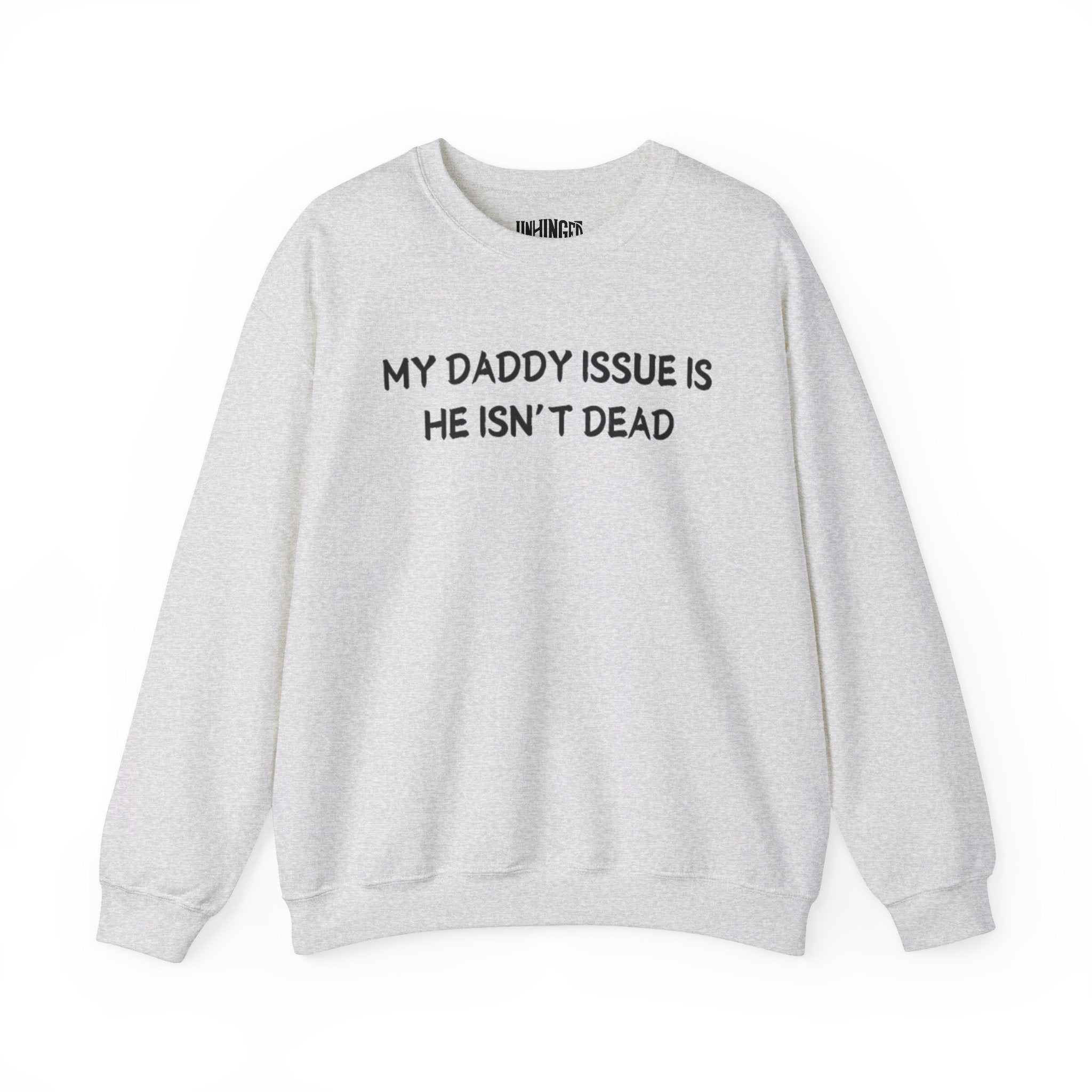 My Daddy Issue is He's Isn't Dead  Crewneck Sweatshirt