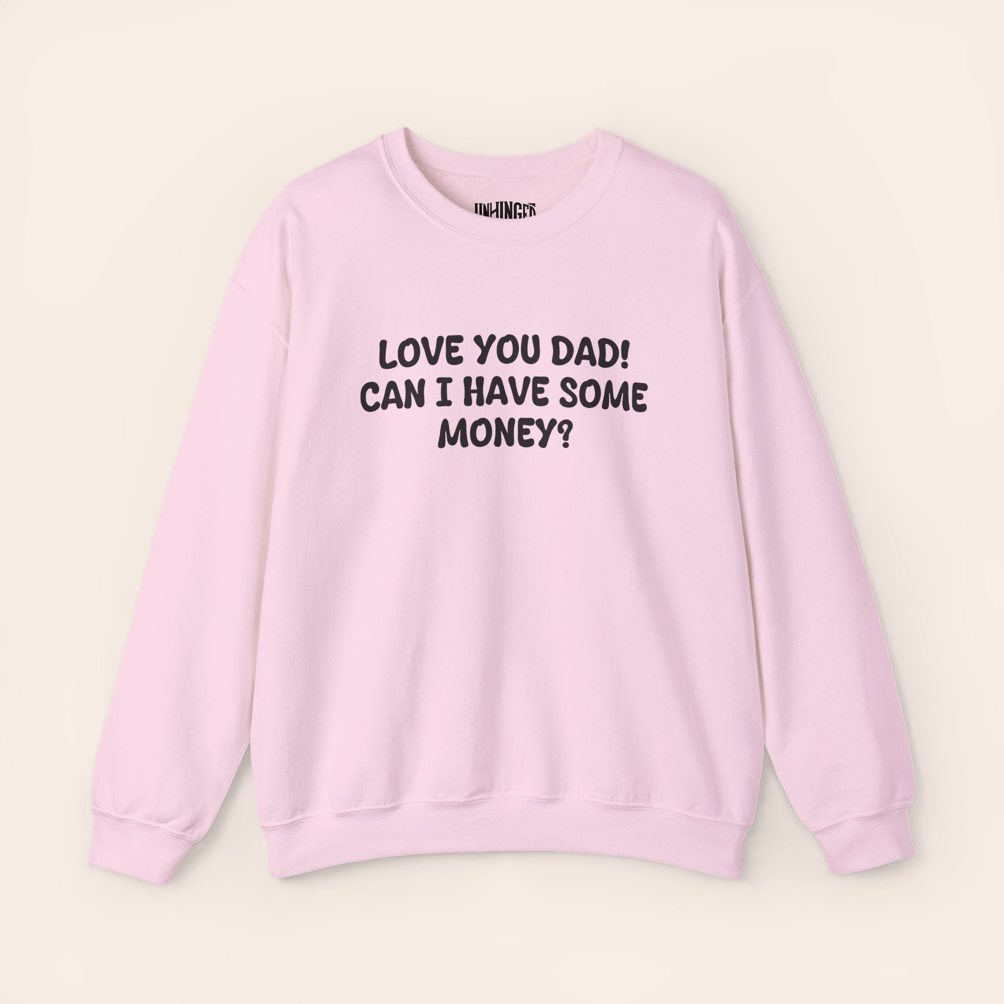 Love You Dad! Can I Have Some Money?  Crewneck Sweatshirt
