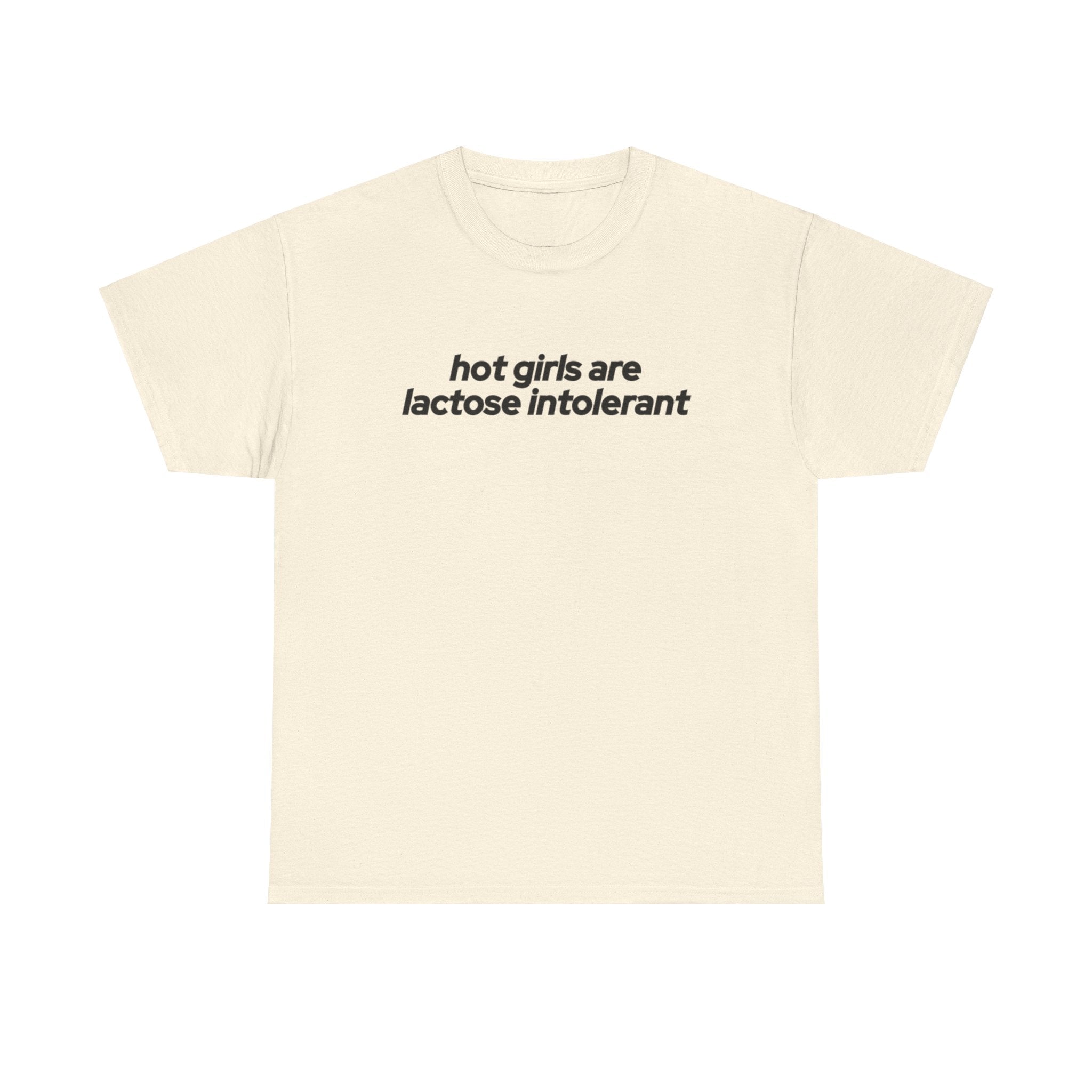 Hot Girls are Lactose Intolerant T-shirt