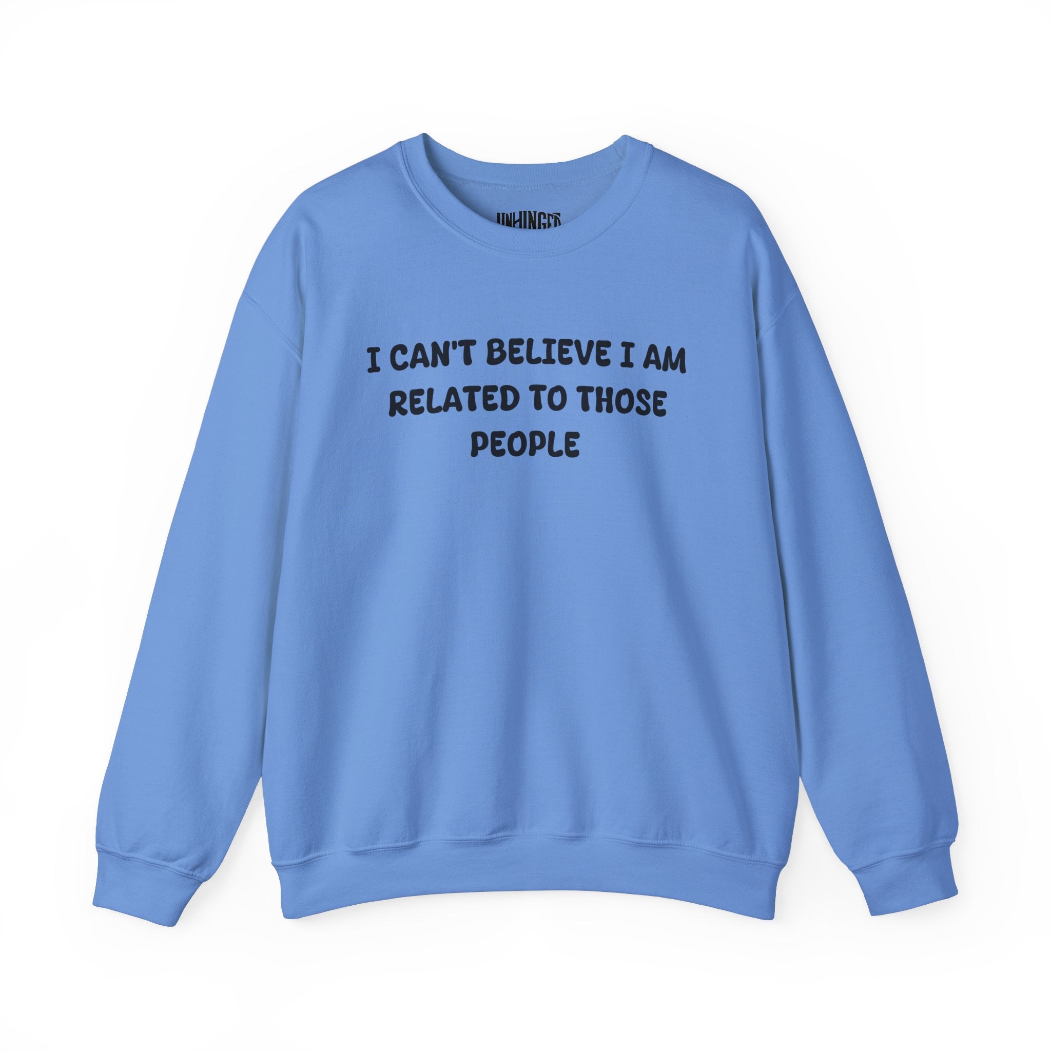 I can't believe I'm Realated to tthose people Crewneck Sweatshirt