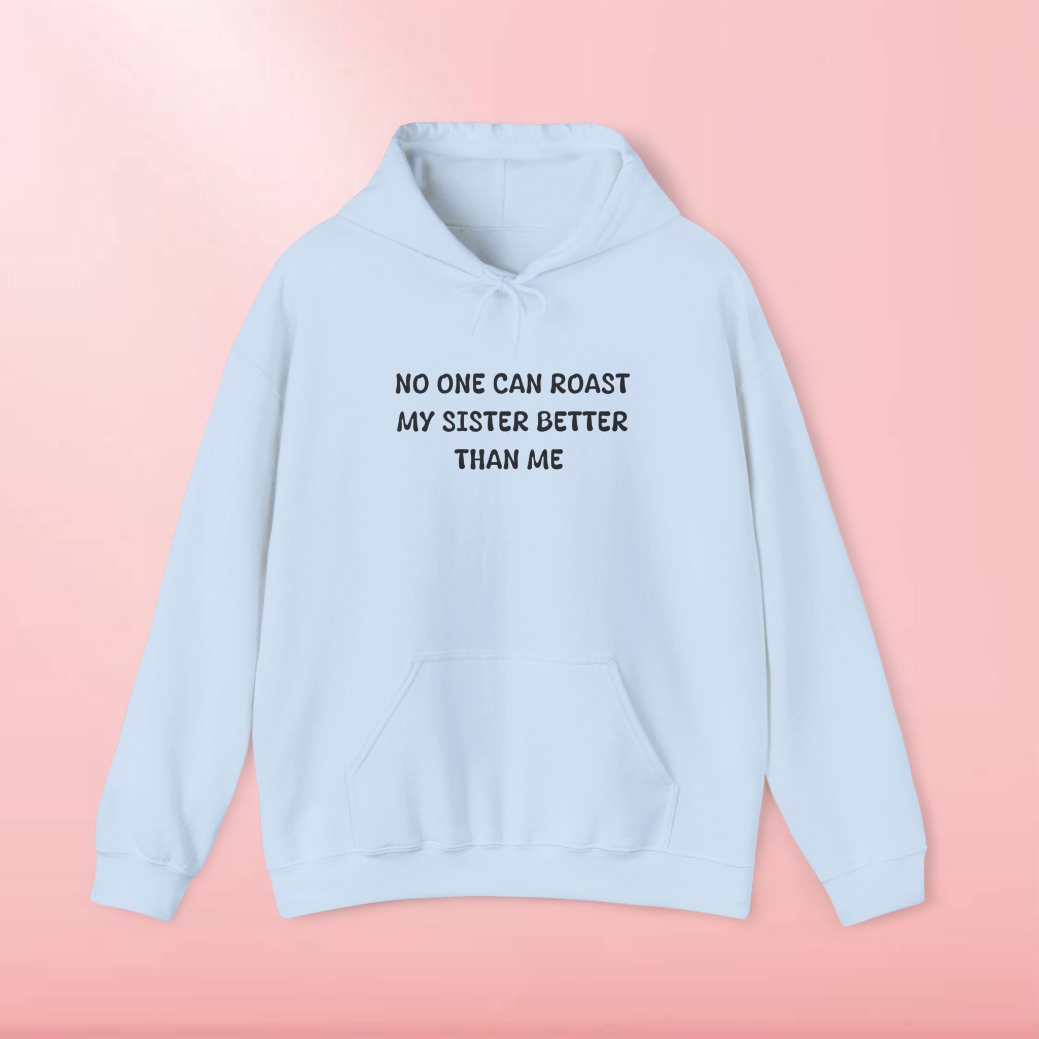 No One Can Roast My Sister Better Than Me Hoodie