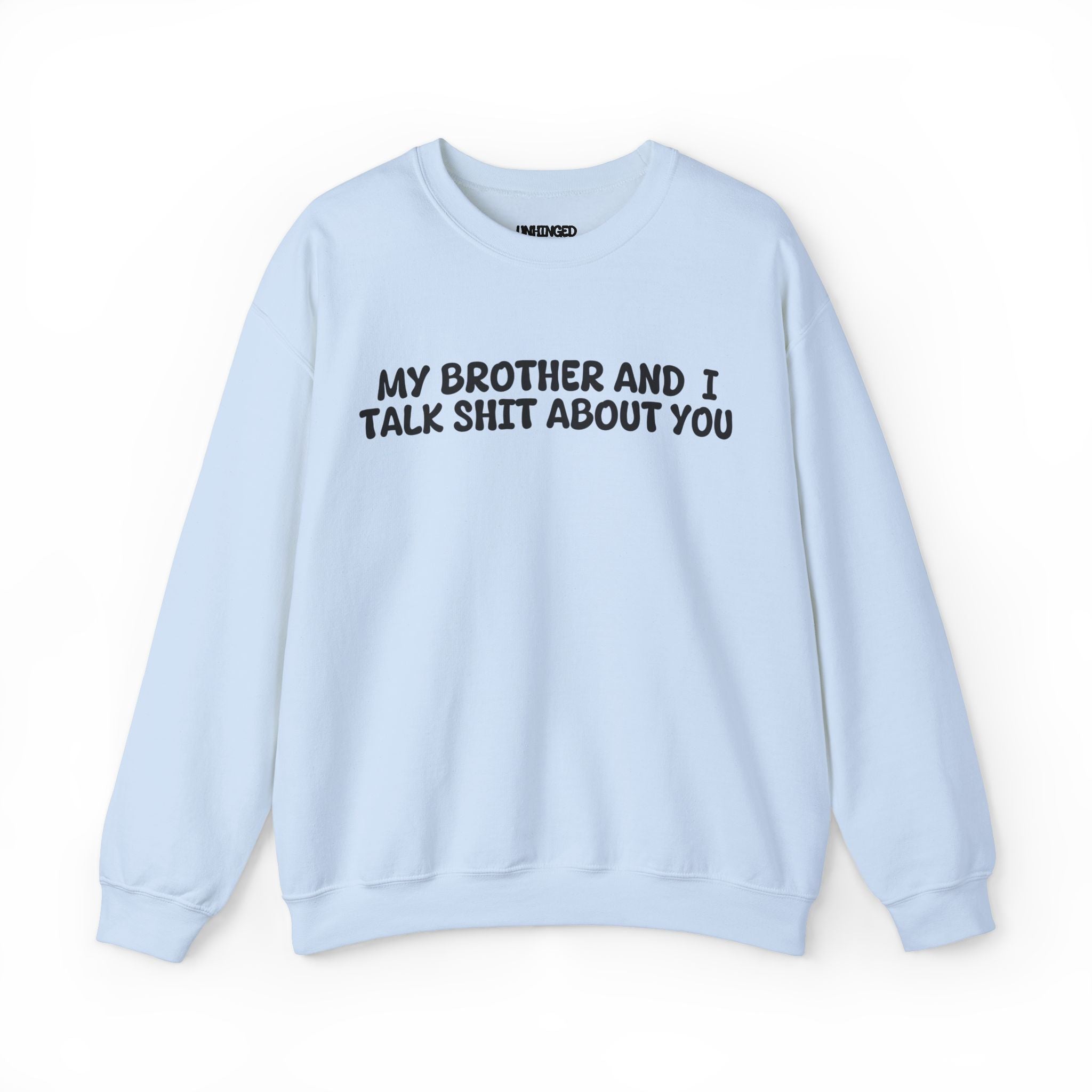 My Brother and I Talk Shit about You Sweatshirt