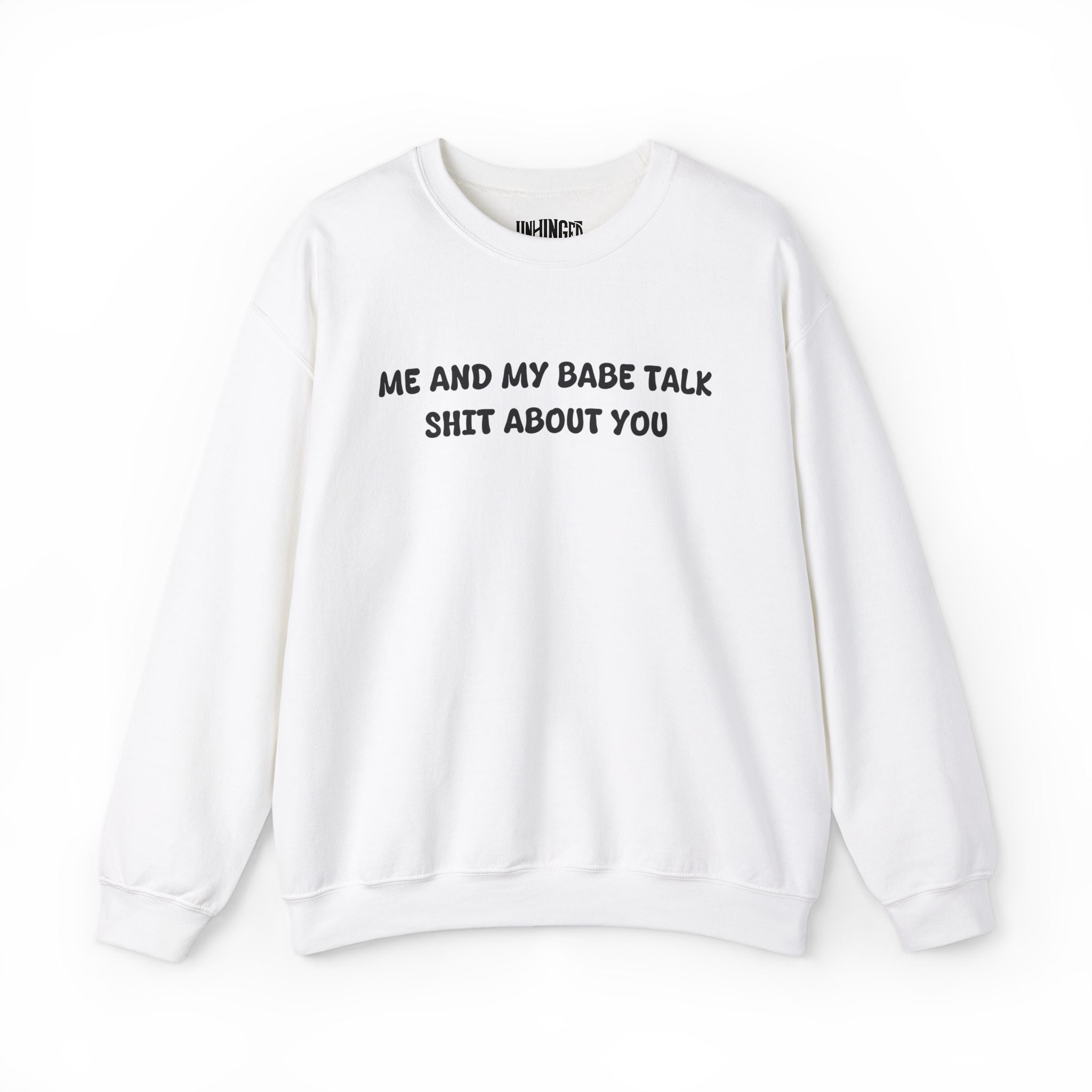 Me and My Babe Talk Shit About You  Sweatshirt