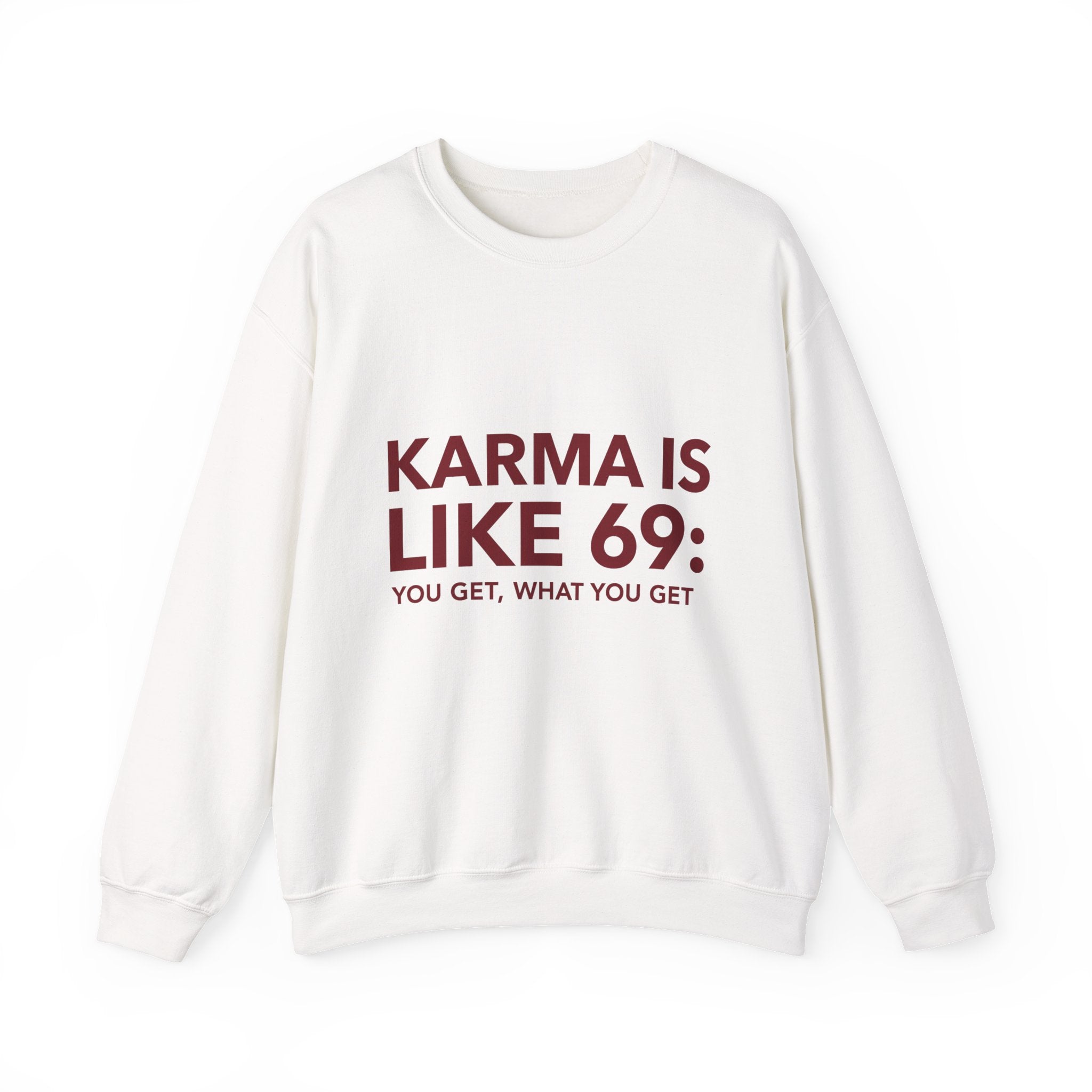 Karma is Like 69 _ you get what you get Women's Sweatshirt