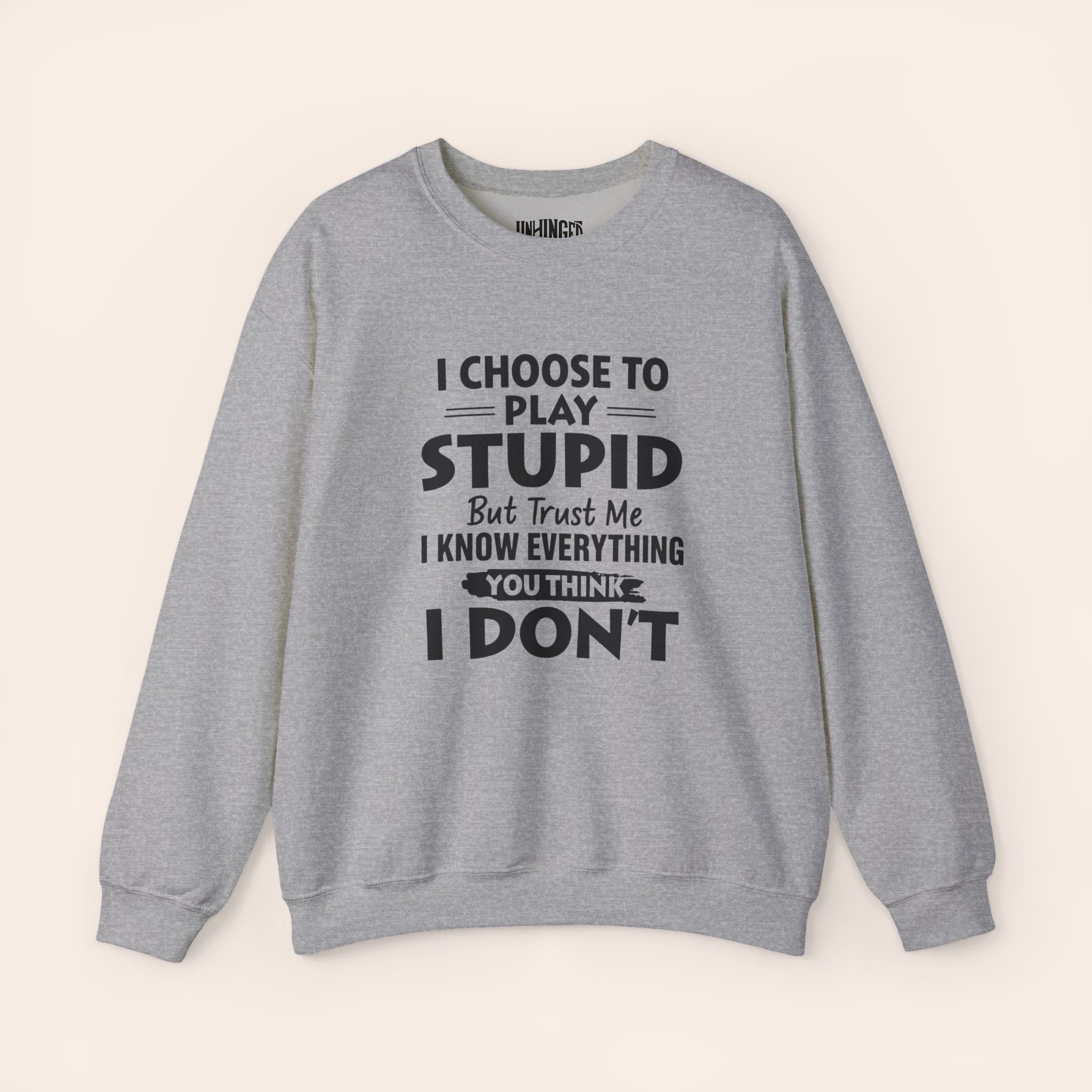 I Choose To Play Stupid But Trust Me I Know Everything You Think I Don't Sweatshirt