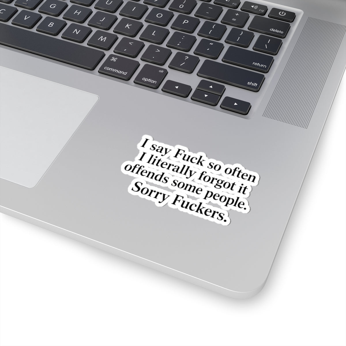 I Say Fuck So OftenI Literally Forgot it Offends Some People Sorry Fuckers Sticker
