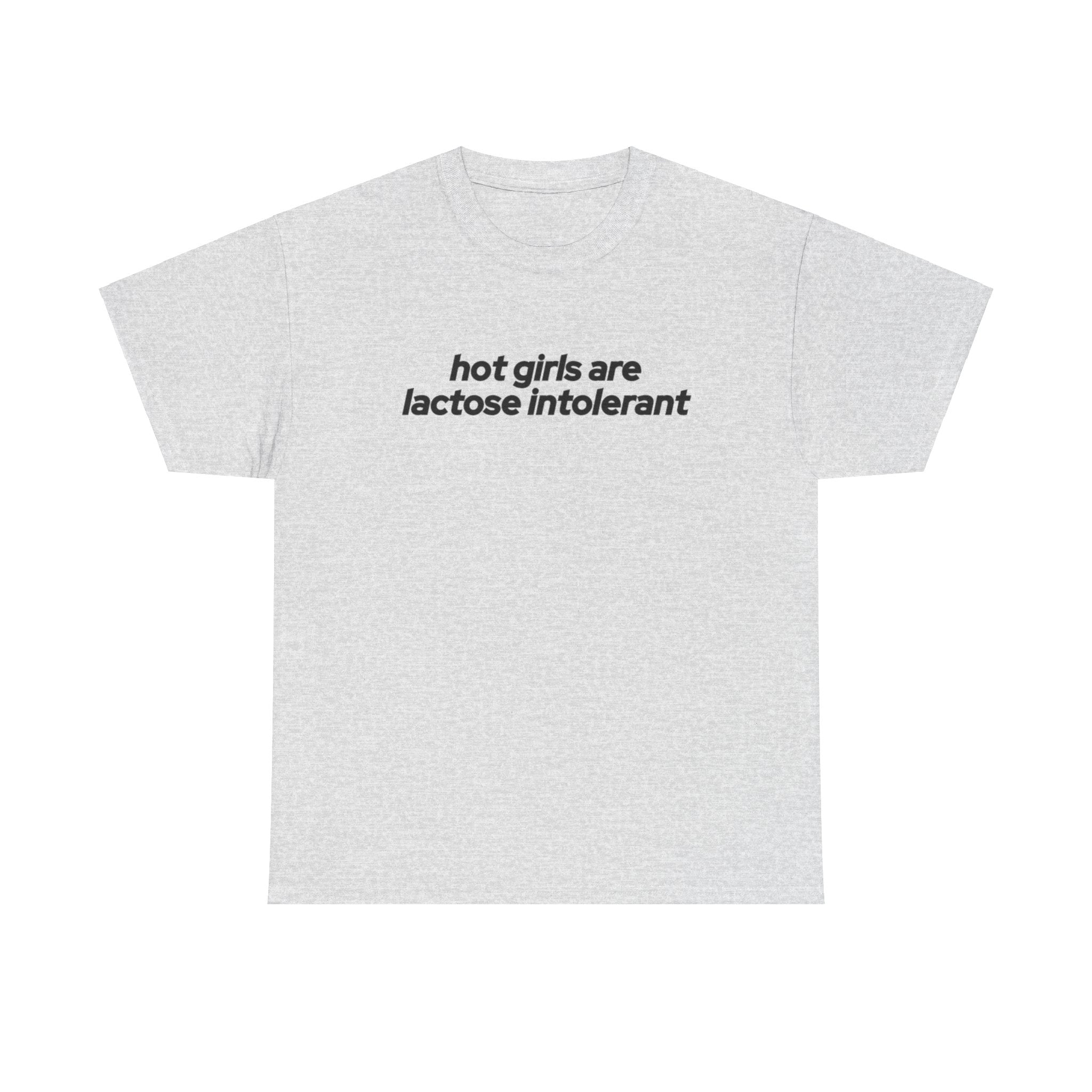 Hot Girls are Lactose Intolerant T-shirt