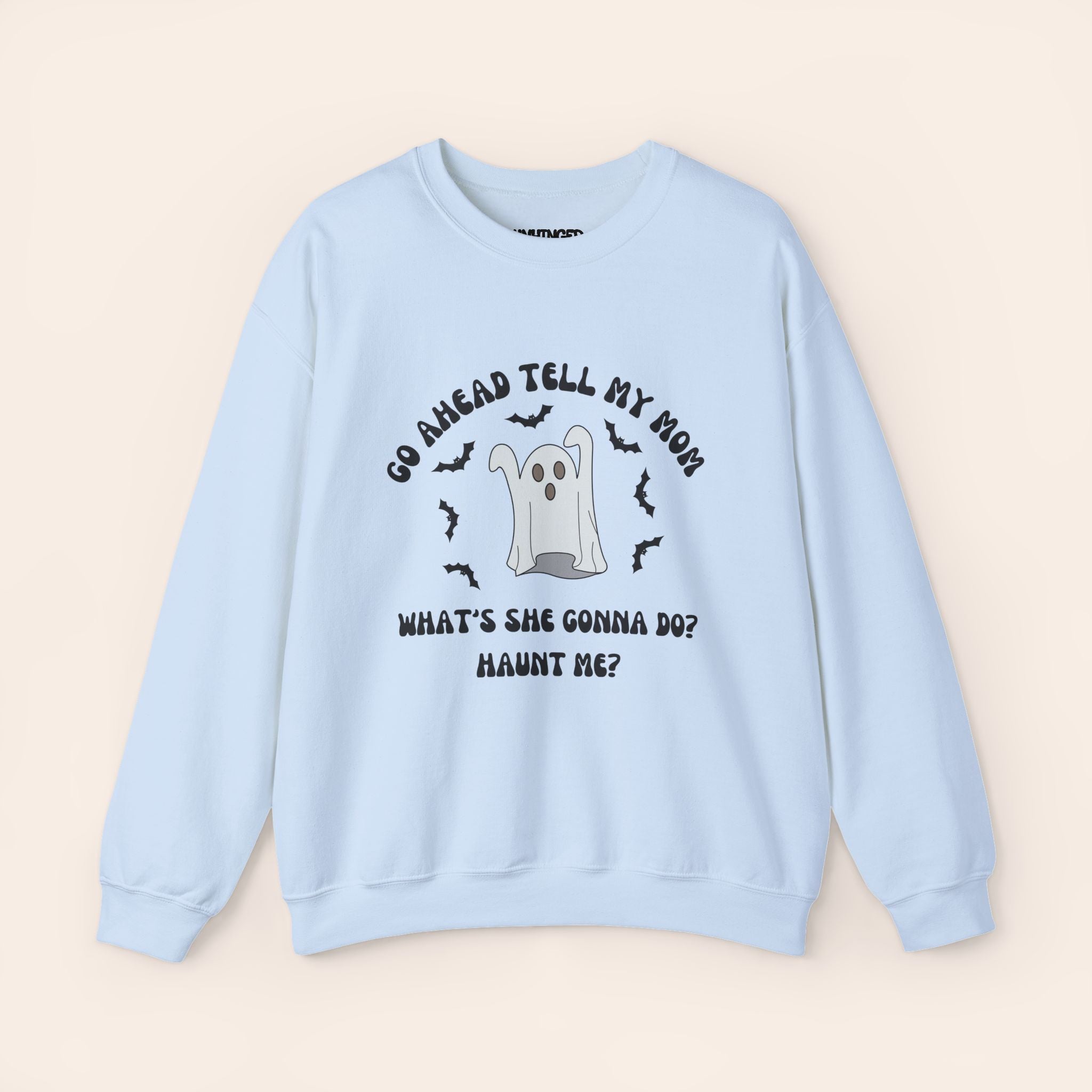 Go Ahead Tell My Mom What She Gonna Do? Haunt Me Sweatshirt