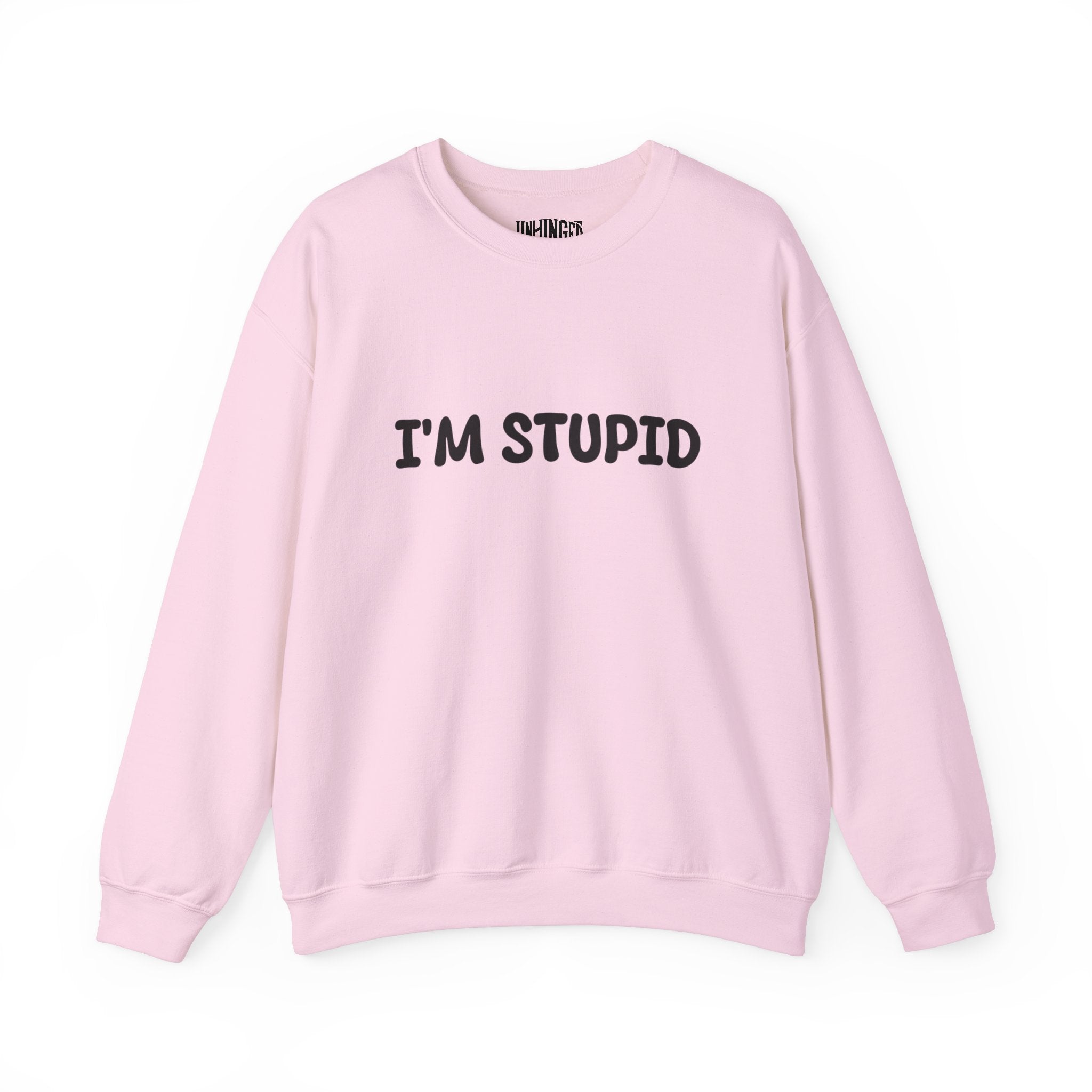 I'm Stupid Sweatshirt