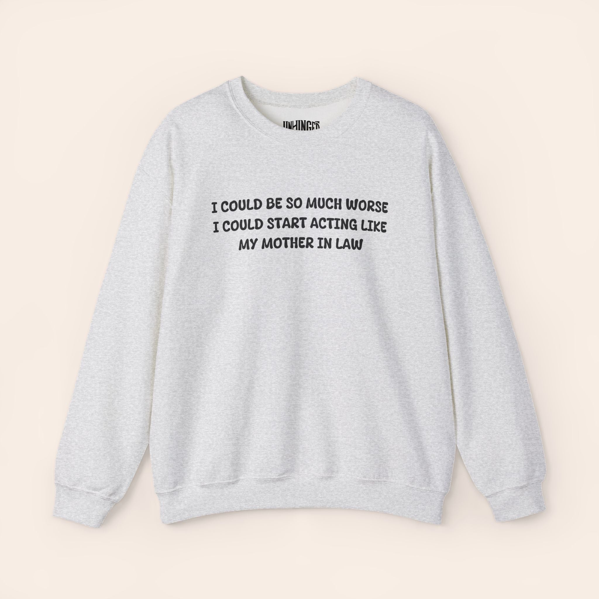 I Could Be So Much Worse I Could Start Acting LIke My Mother In Law Crewneck Sweatshirt
