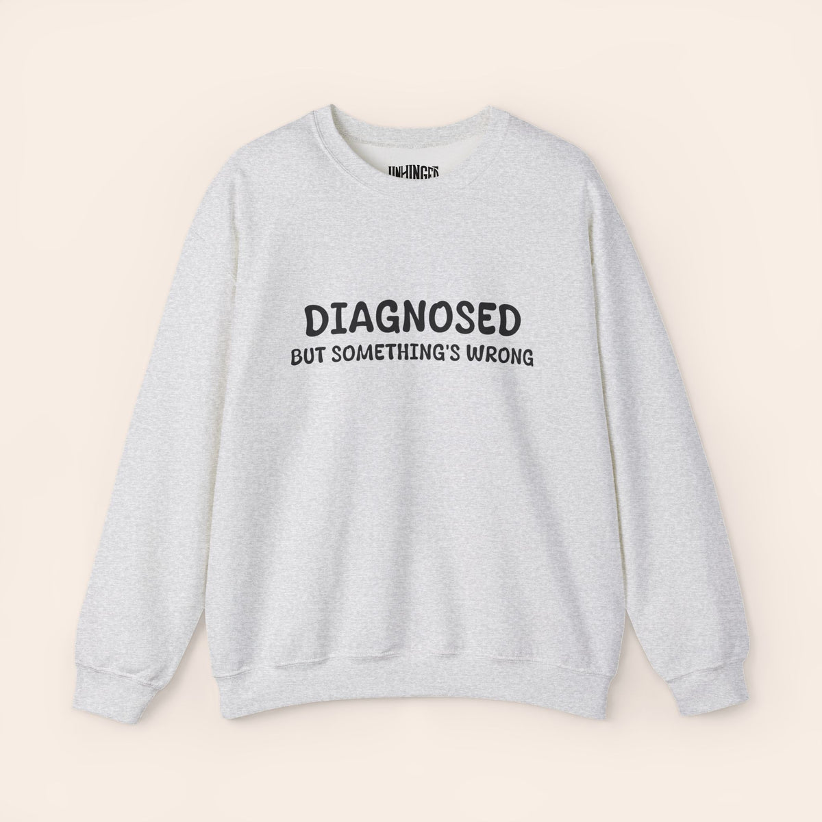 Diagnosed But Something's Wrong Sweatshirt