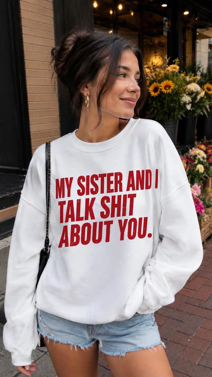 My sister and i talk shit about you red Women's Sweatshirt