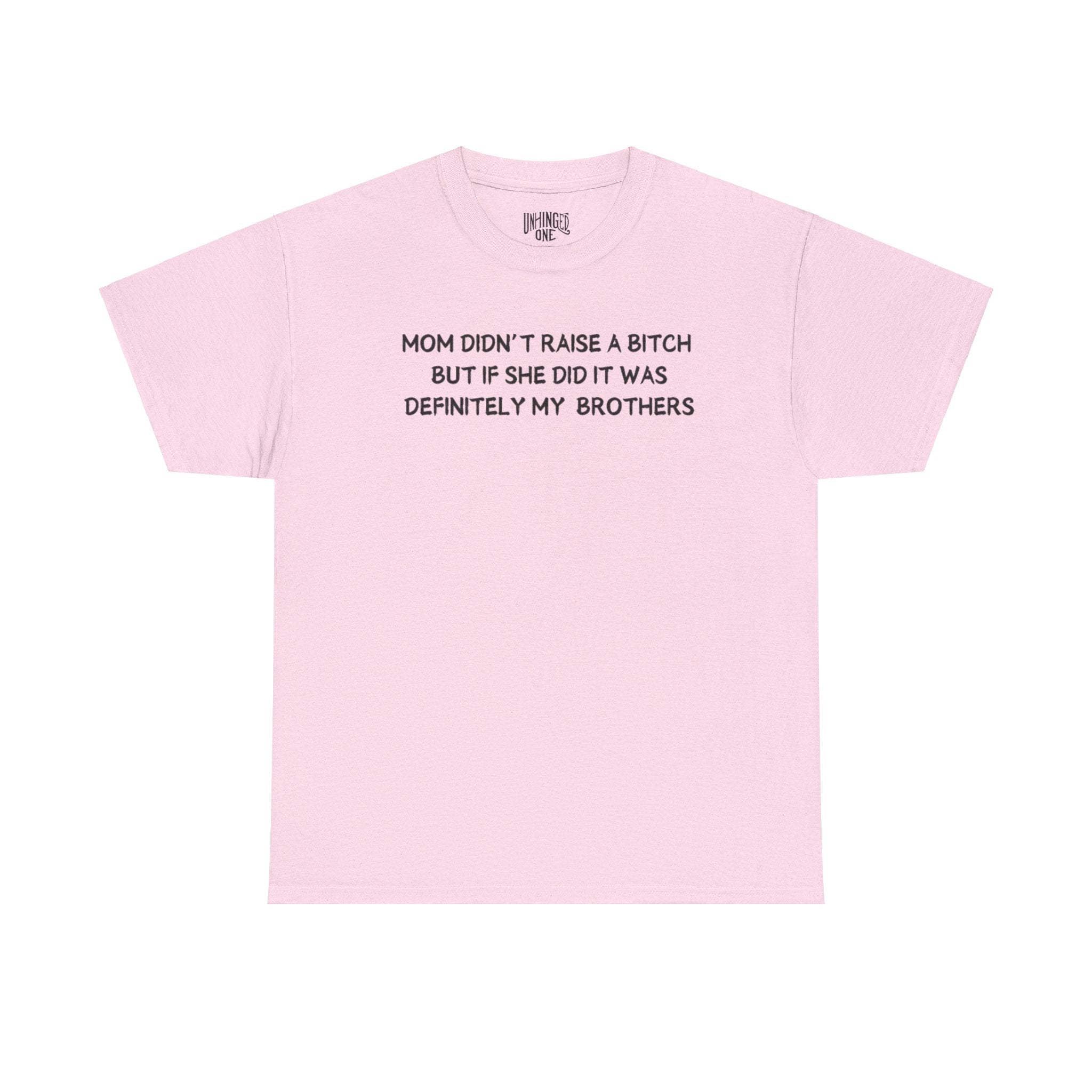 Mom Didn't Raise a Bitch (Brothers)T-shirt