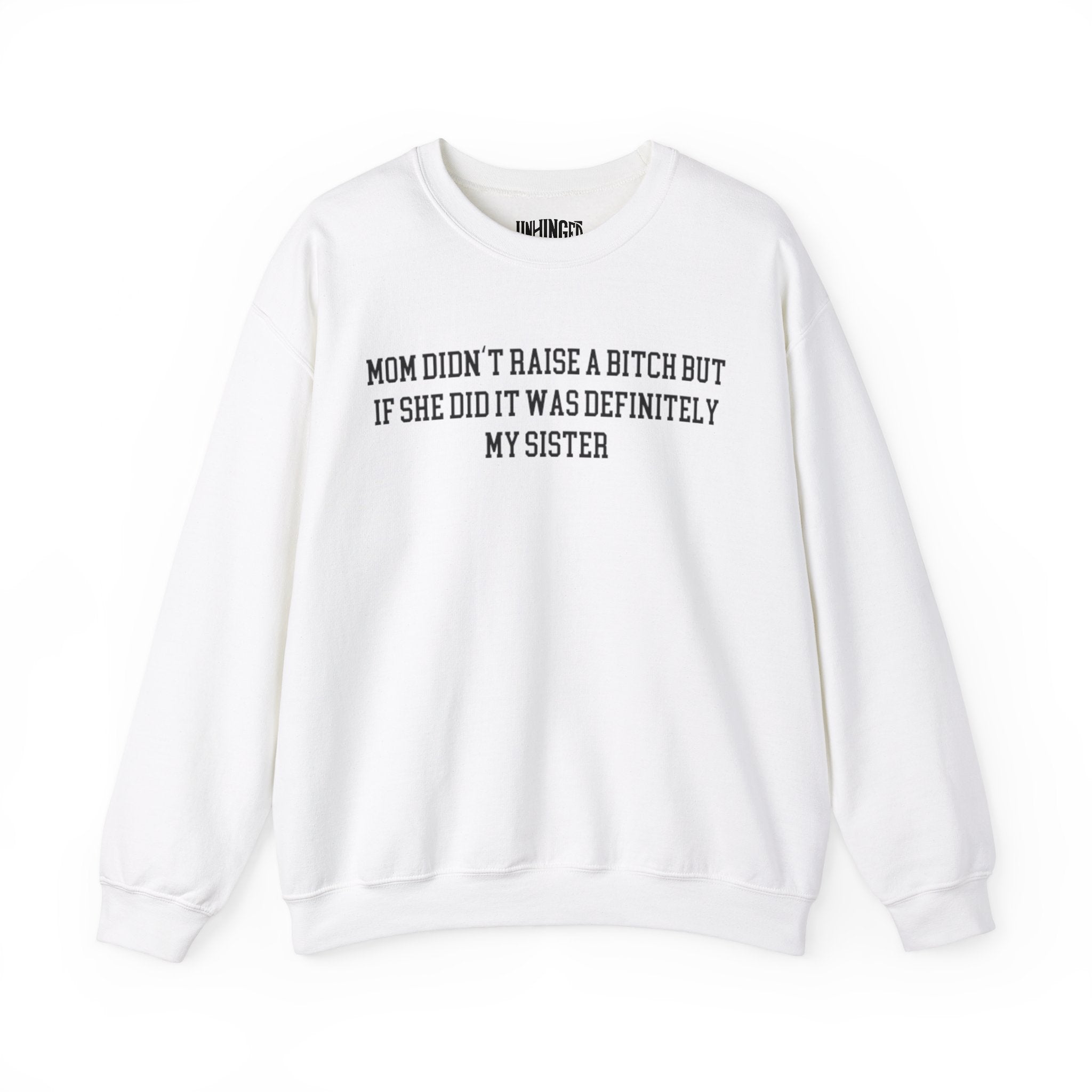 My Mom Didn't Raise a Bitch but if she did it was Definitely My sister Crewneck Sweatshirt