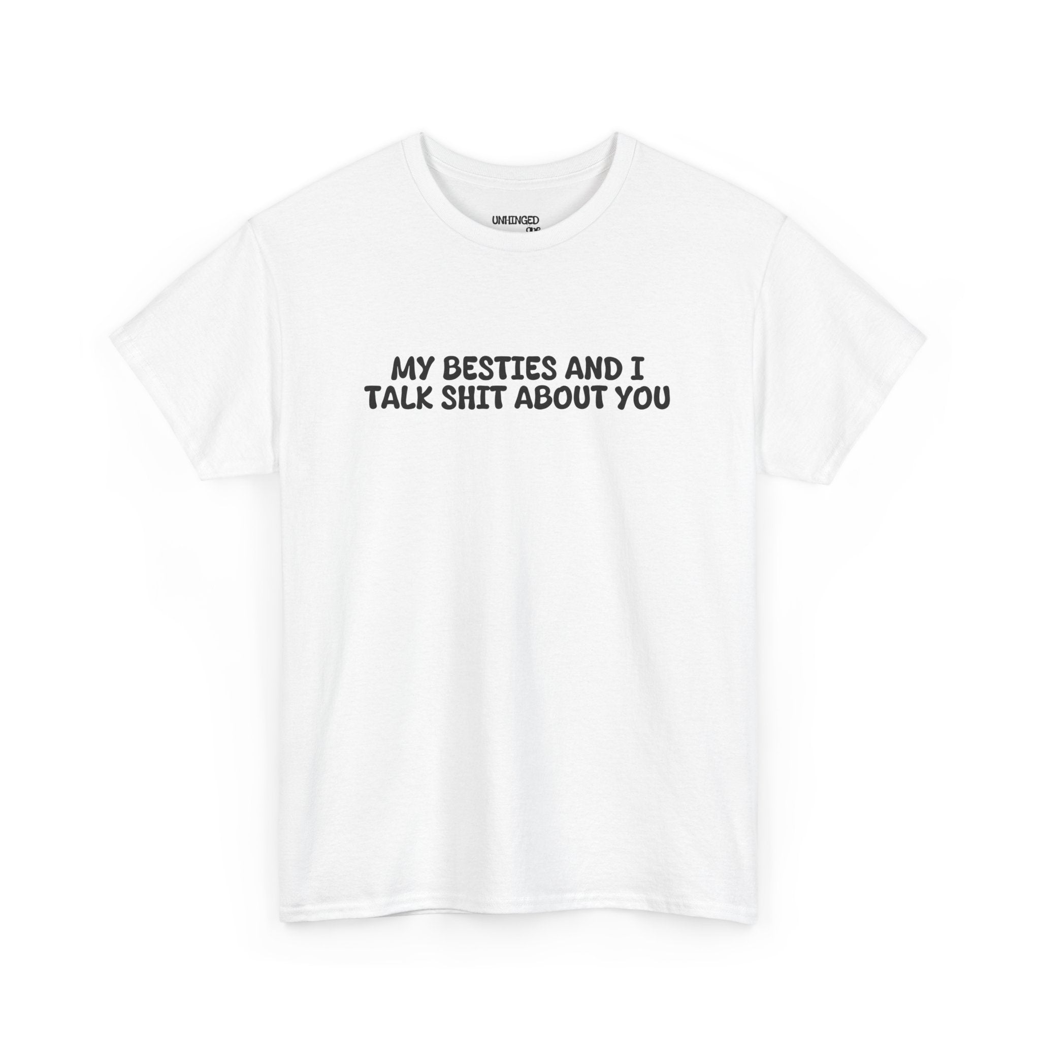 My Besties And I Talk Shit About You T-shirt