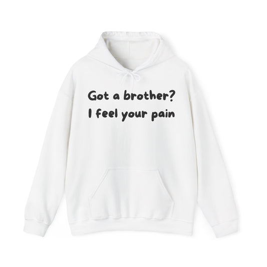 Got a Brother? I Feel your Pain™ Hooded Sweatshirt