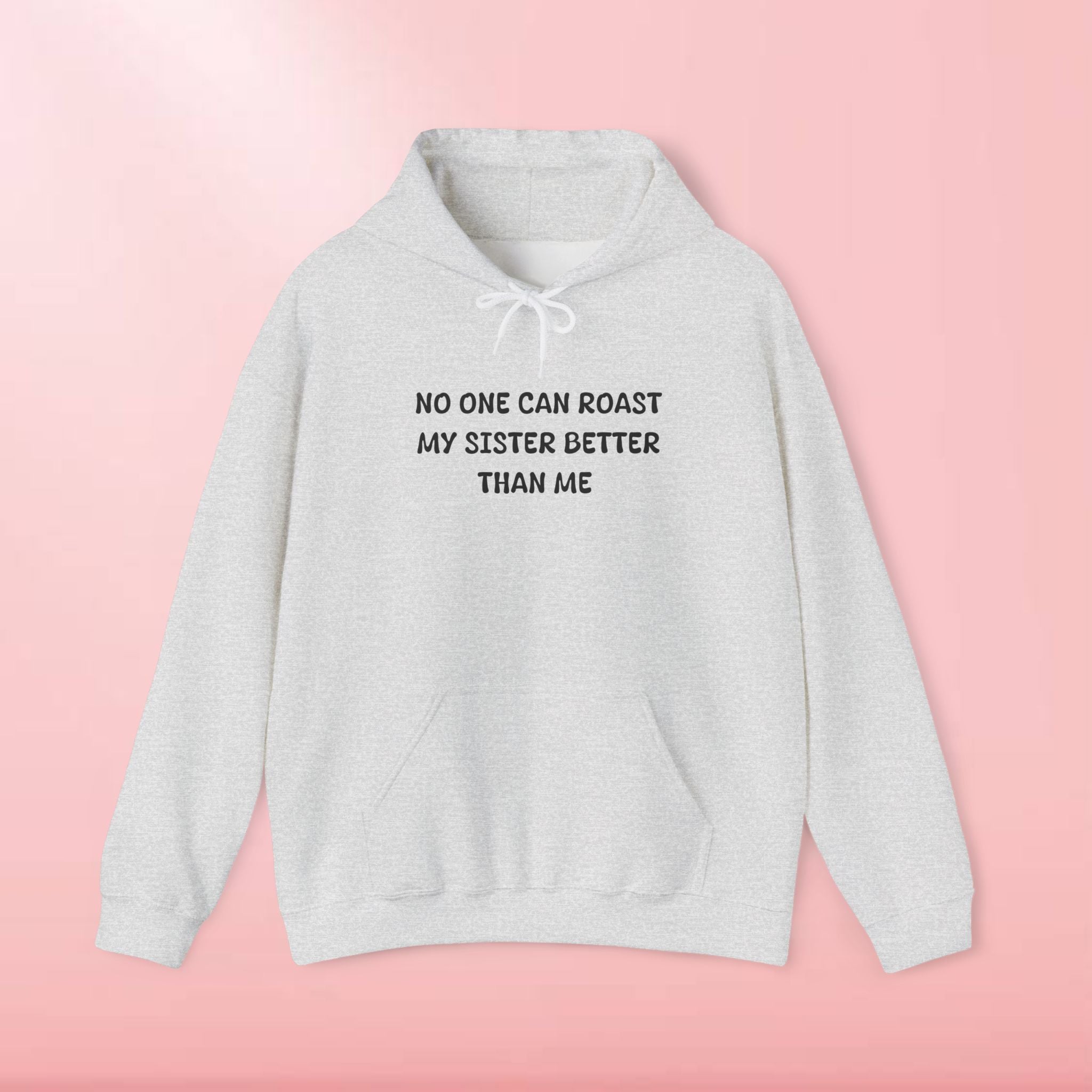 No One Can Roast My Sister Better Than Me Hoodie