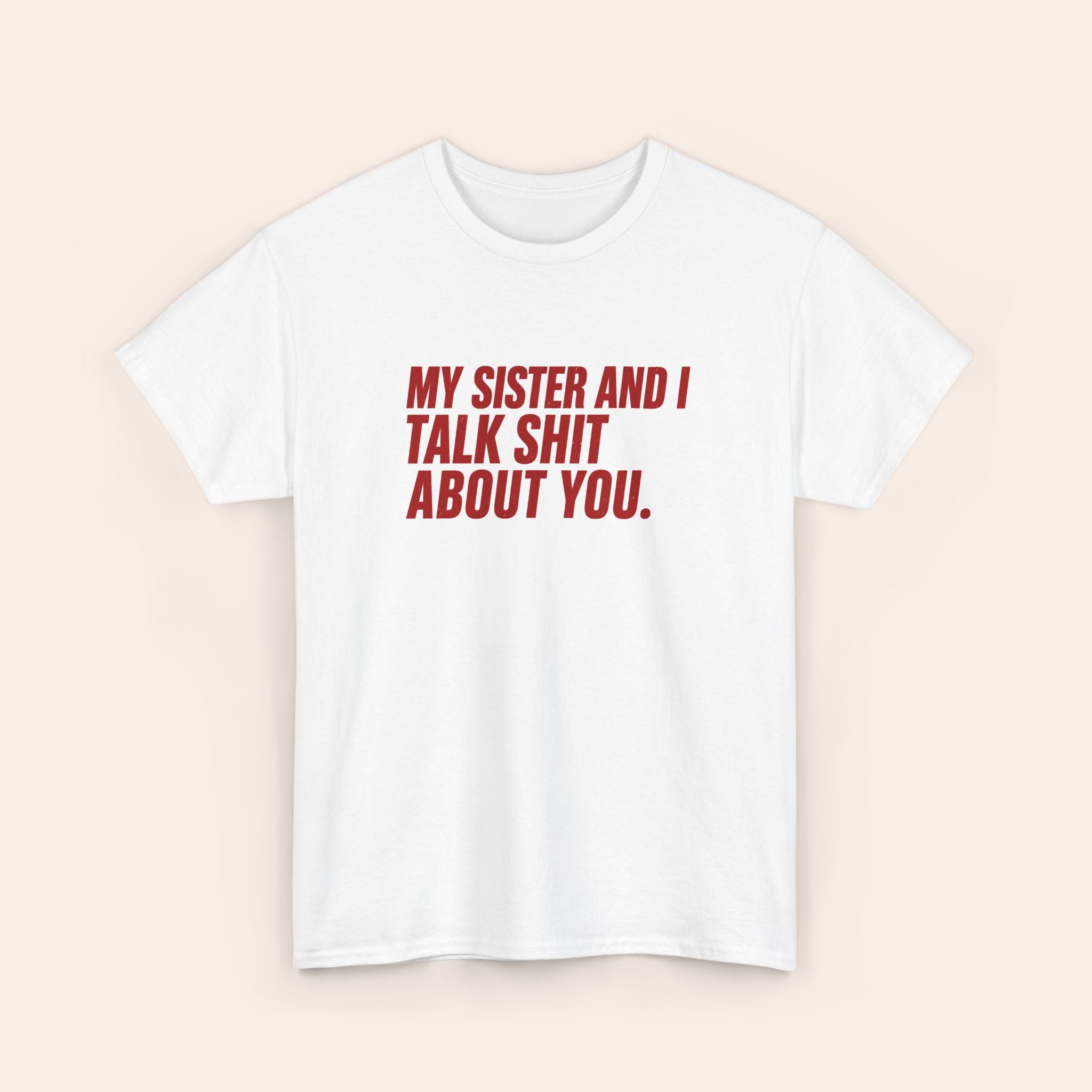 My Sister and I Talk Shit About You Red T-shirt