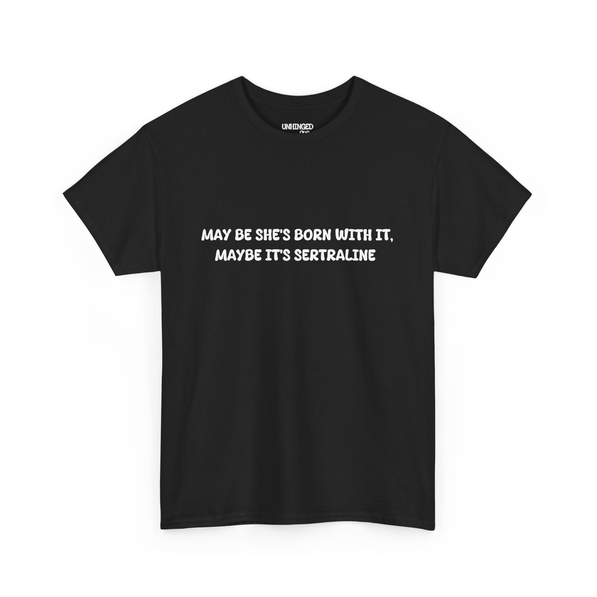 May Be she's Born with it (Sertraline) T-shirt