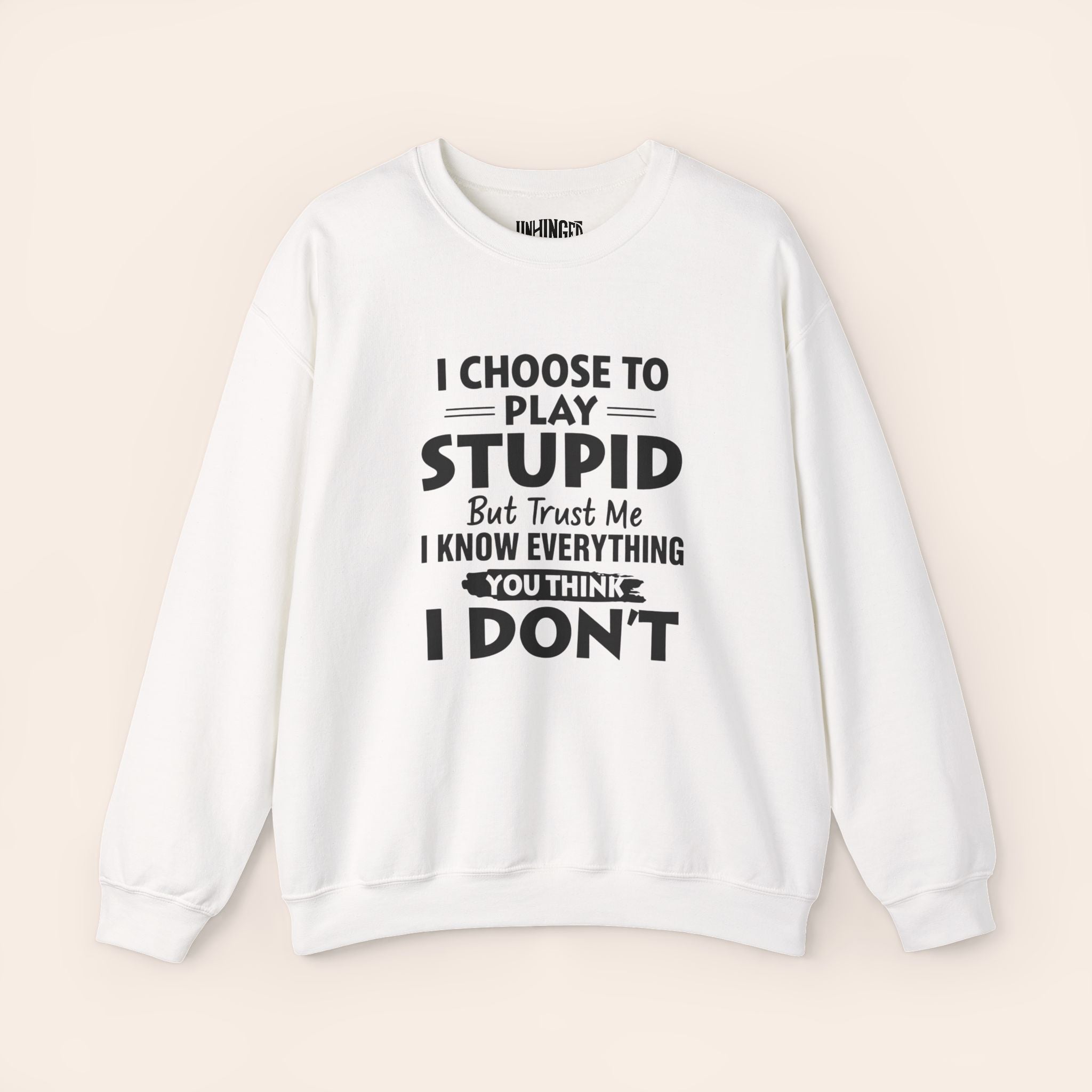 I Choose To Play Stupid But Trust Me I Know Everything You Think I Don't Sweatshirt