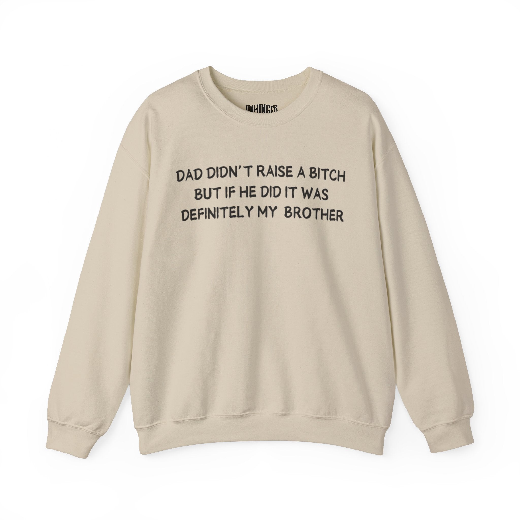 Dad Didn't Raise a Bitch (Brother)Crewneck Sweatshirt