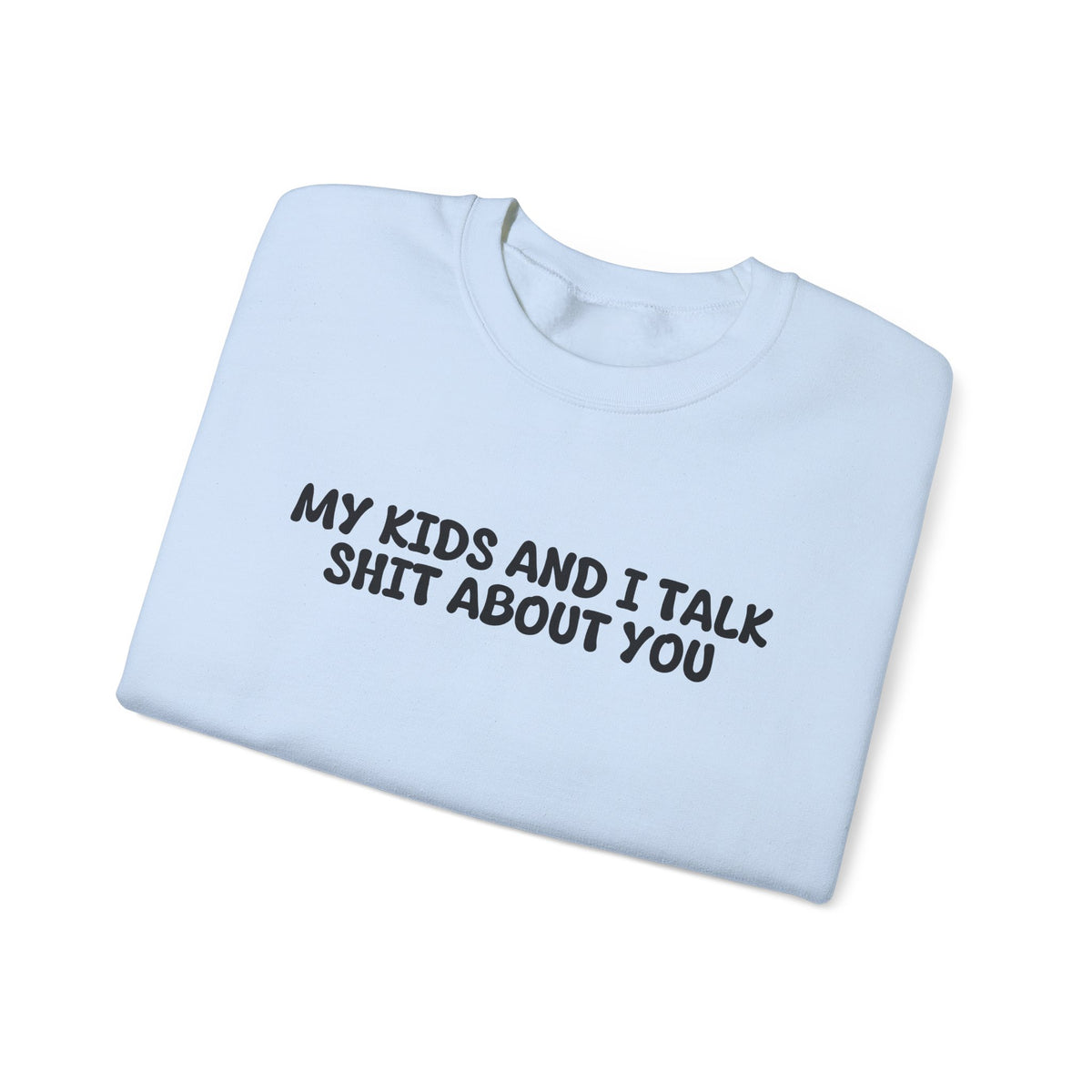 My Kids And I Talk Shit About You Uk Crewneck Sweatshirt