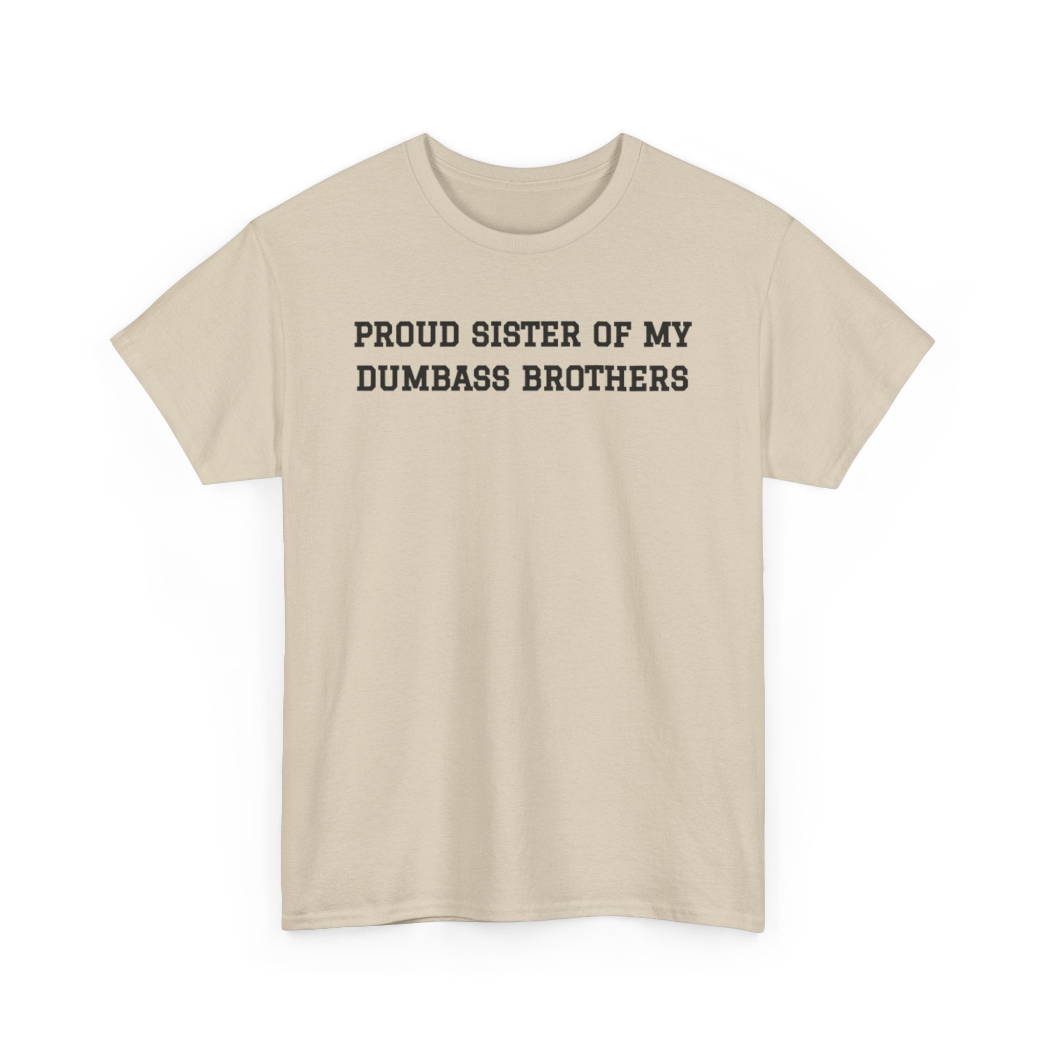 Proud Sister of My Dumb Ass Brothers T-shirt