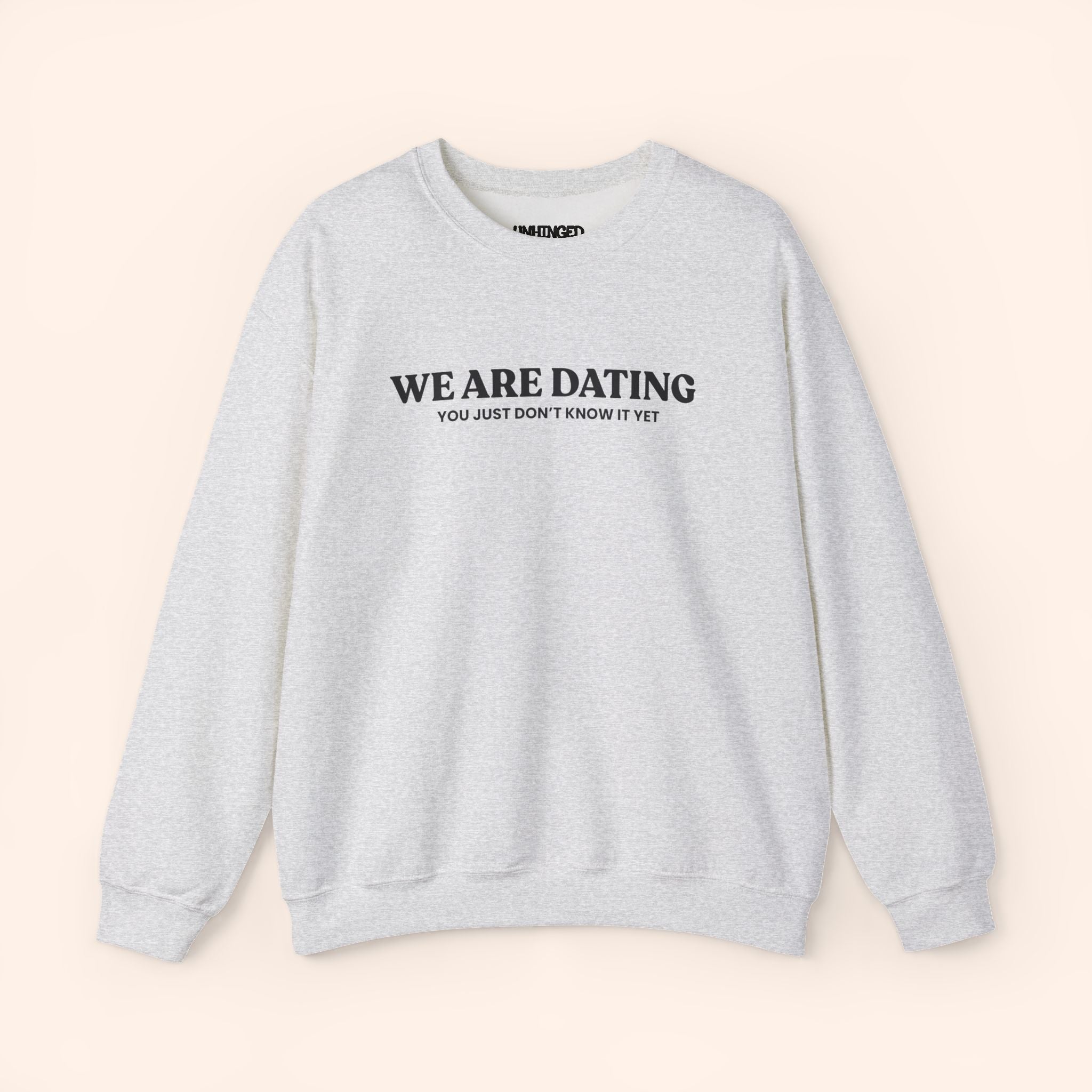 We Are Dating You Just Don't Know It Yet Sweatshirt