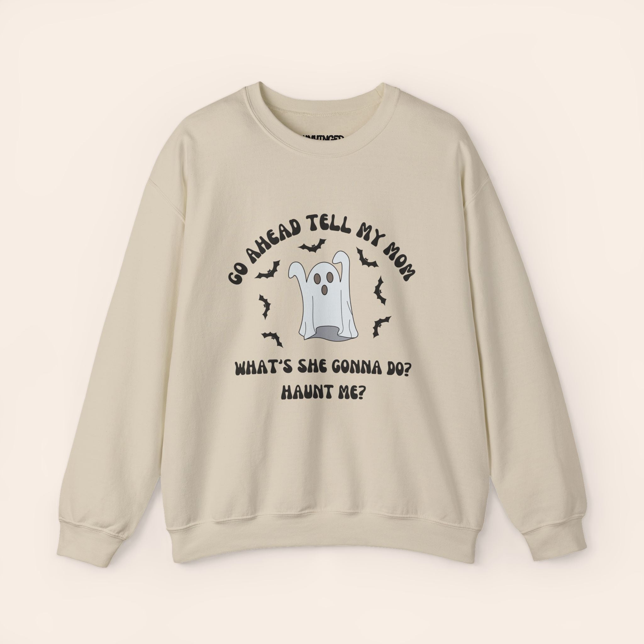 Go Ahead Tell My Mom What She Gonna Do? Haunt Me Sweatshirt