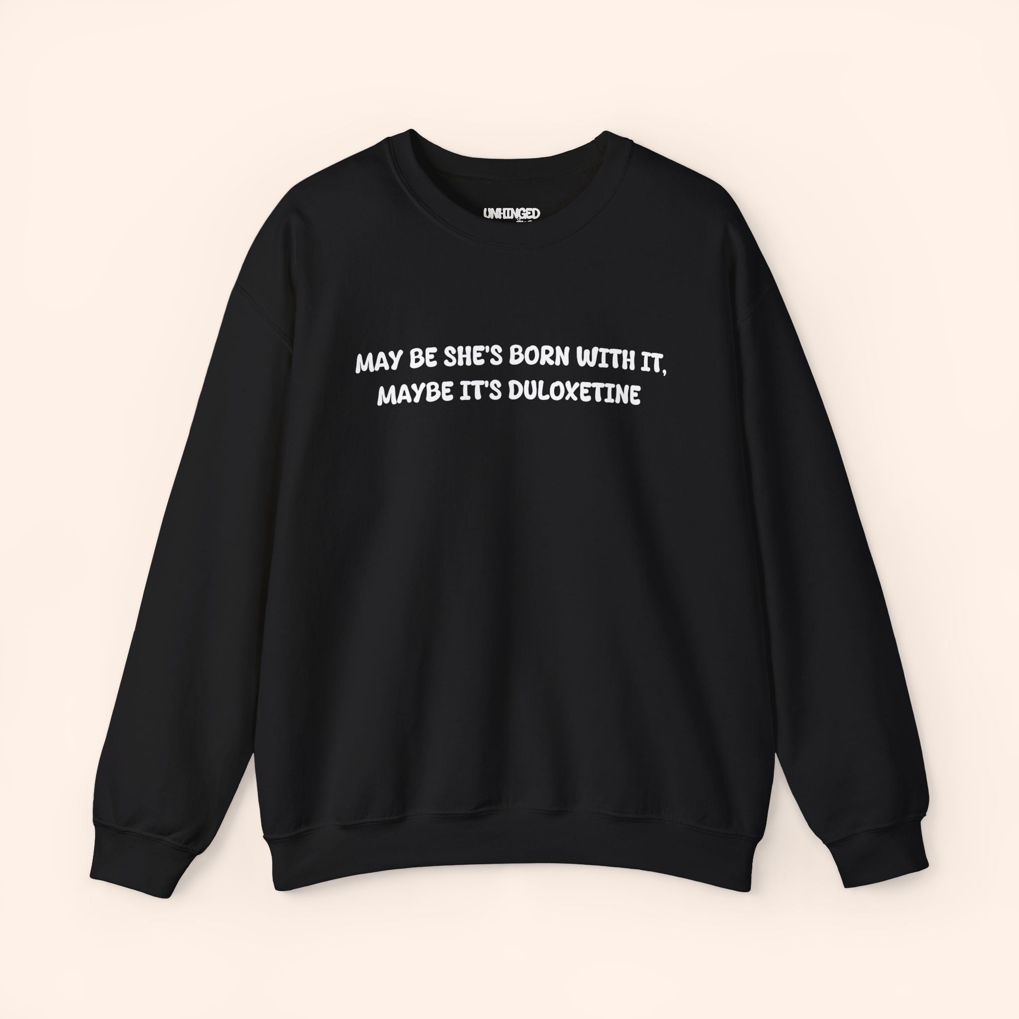 May Be She's Born With It May be she's Duloxetine crewneck sweatshirt
