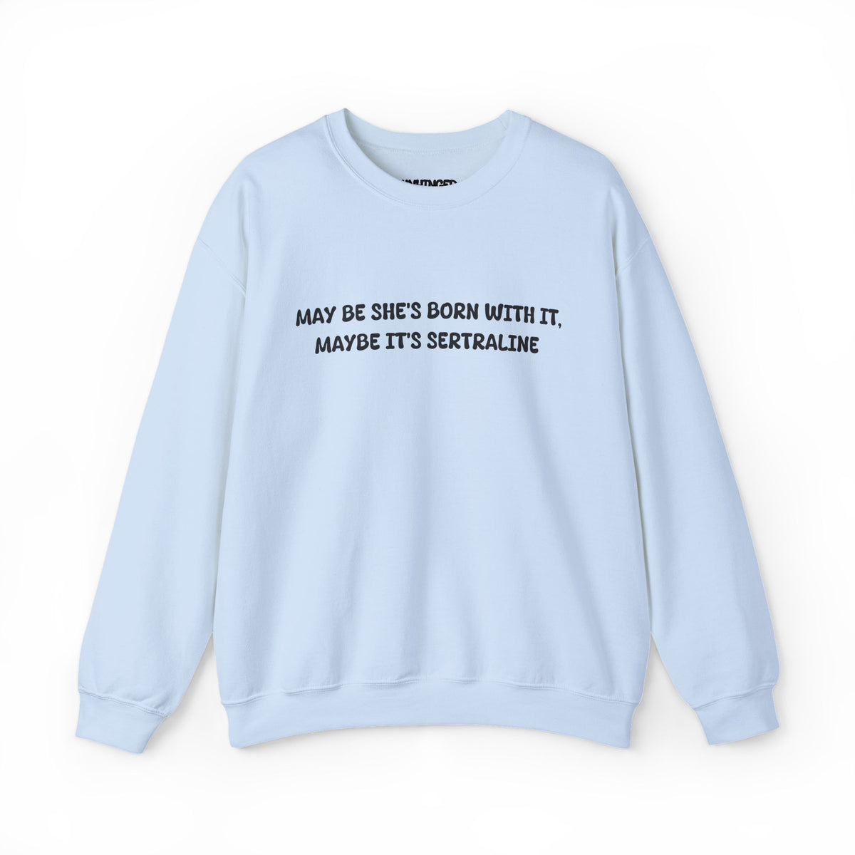 May Be she's Born with it (Sertraline) Sweatshirt