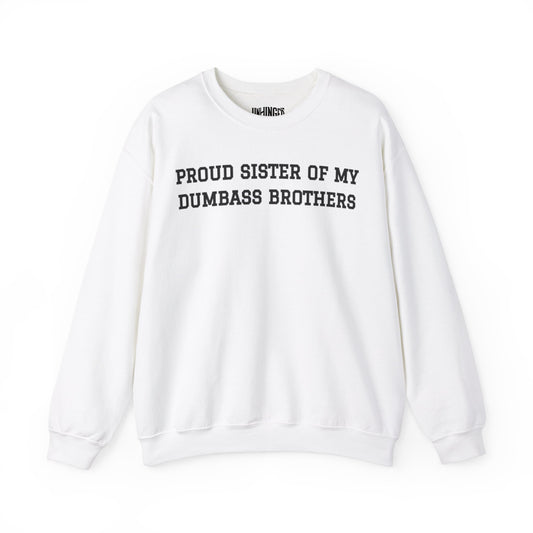 Proud Sister of My Dumbass Brothers™ Crewneck Sweatshirt