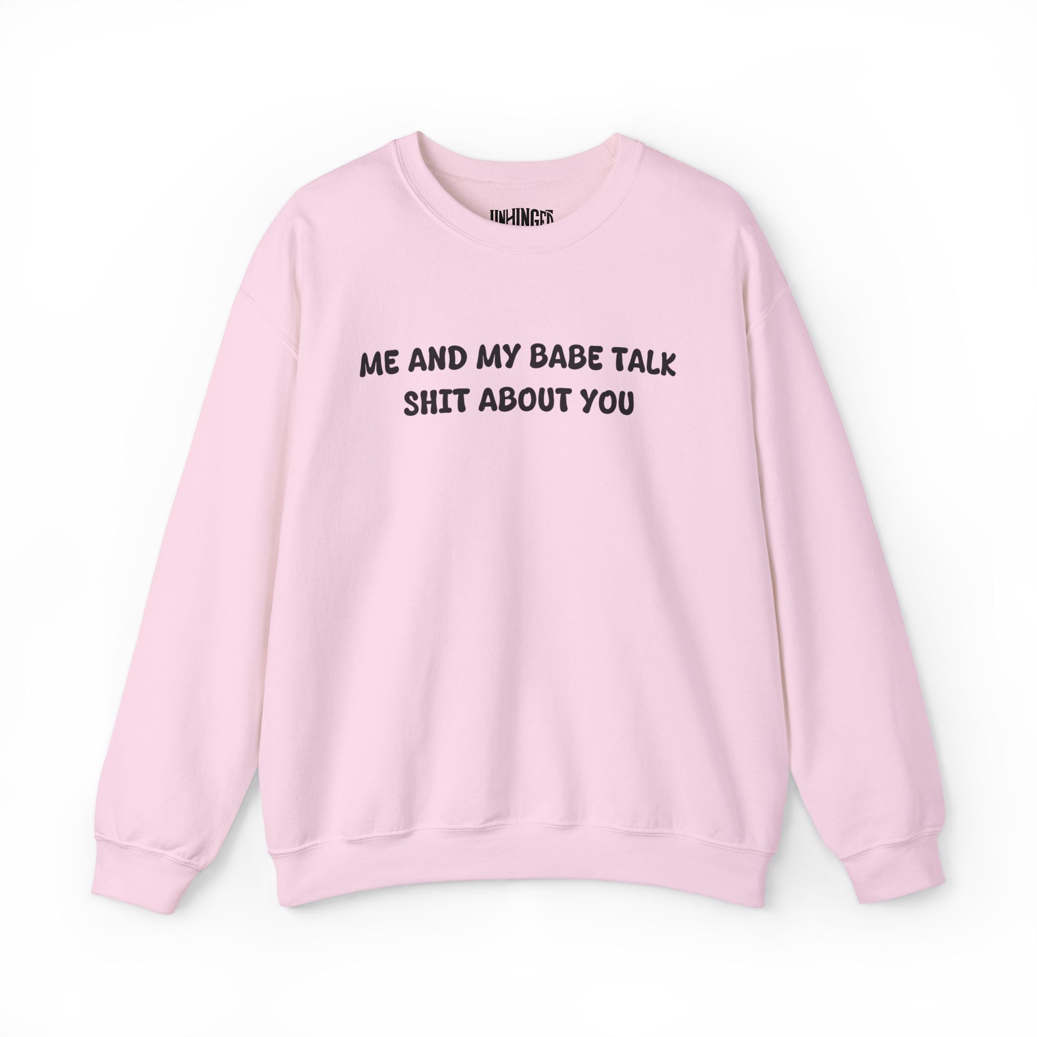 Me and My Babe Talk Shit About You  Sweatshirt