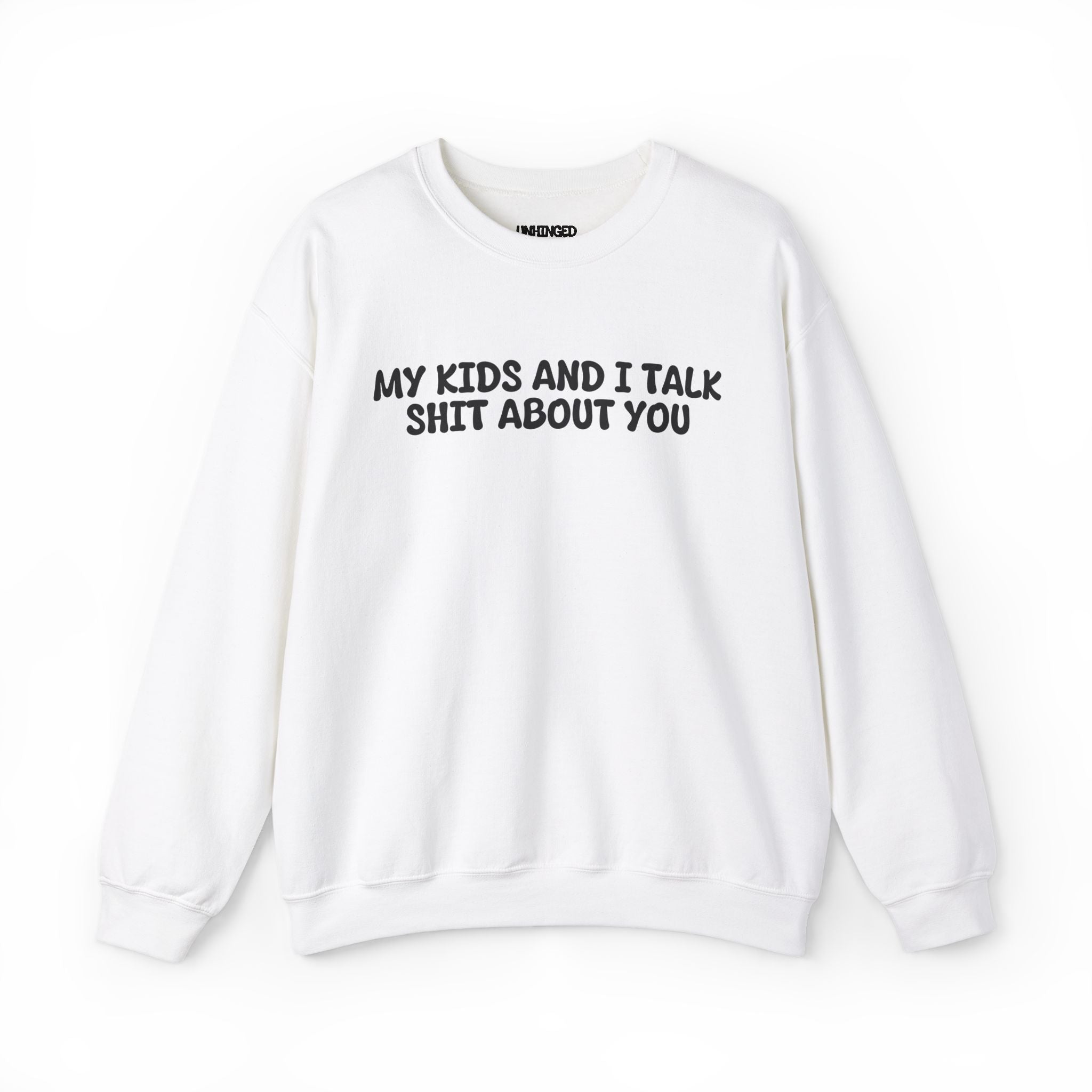 My Kid's and I Talk Shit about You Sweatshirt