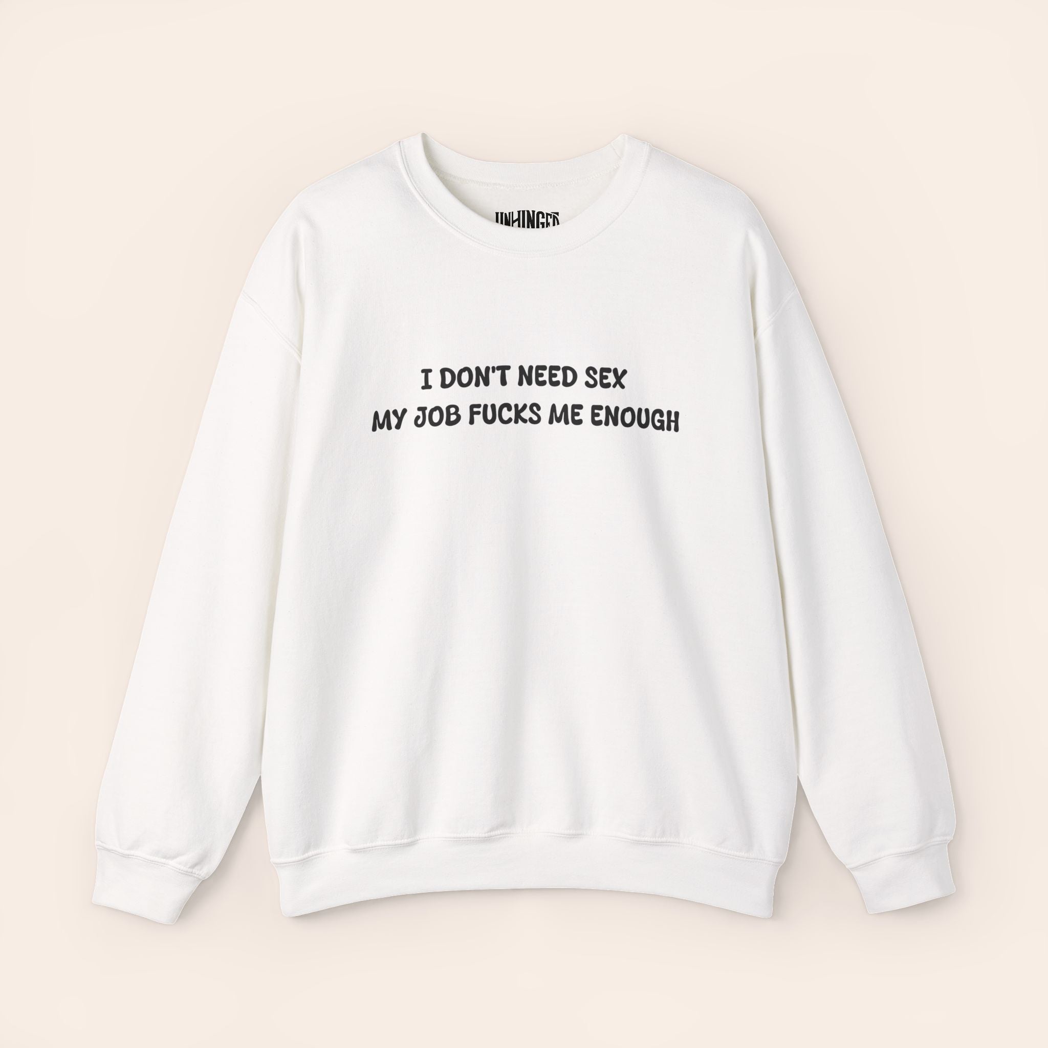I don't need Sex, My job fucks me enough Crewneck Sweatshirt