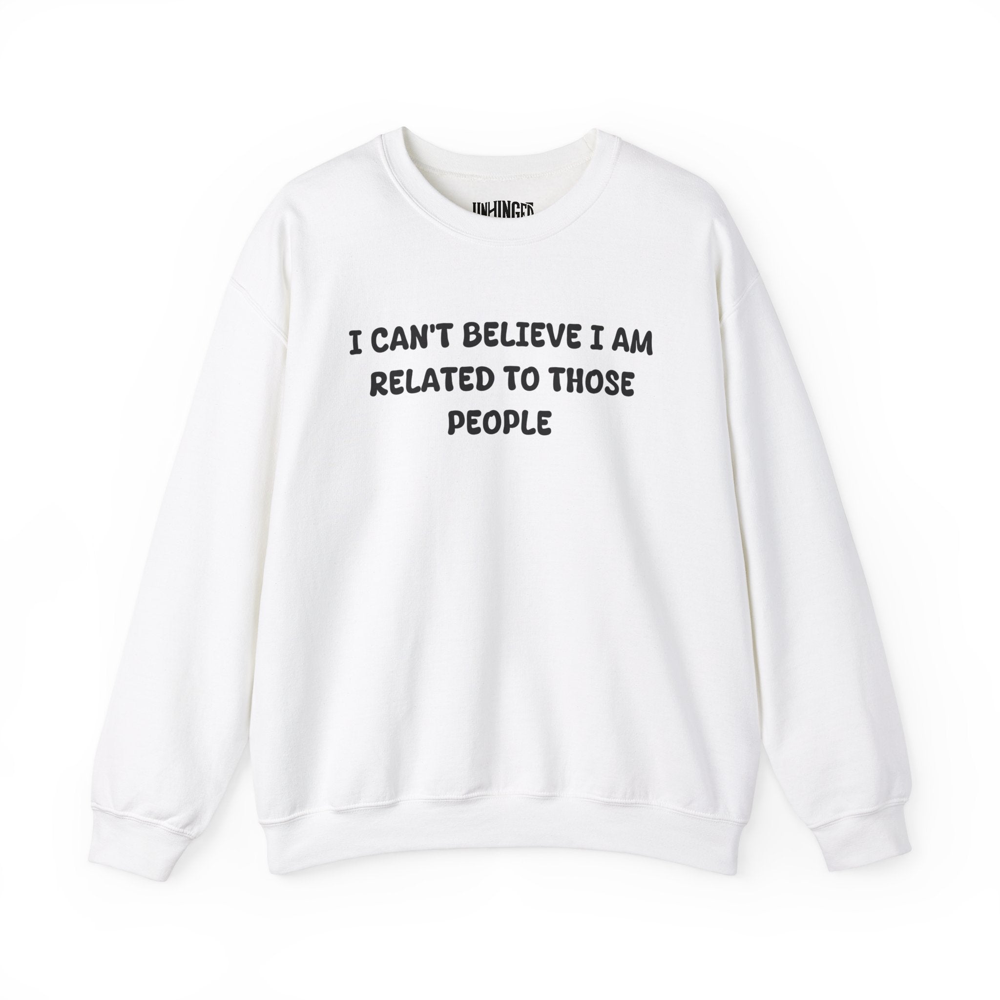 I can't believe I'm Realated to tthose people Crewneck Sweatshirt