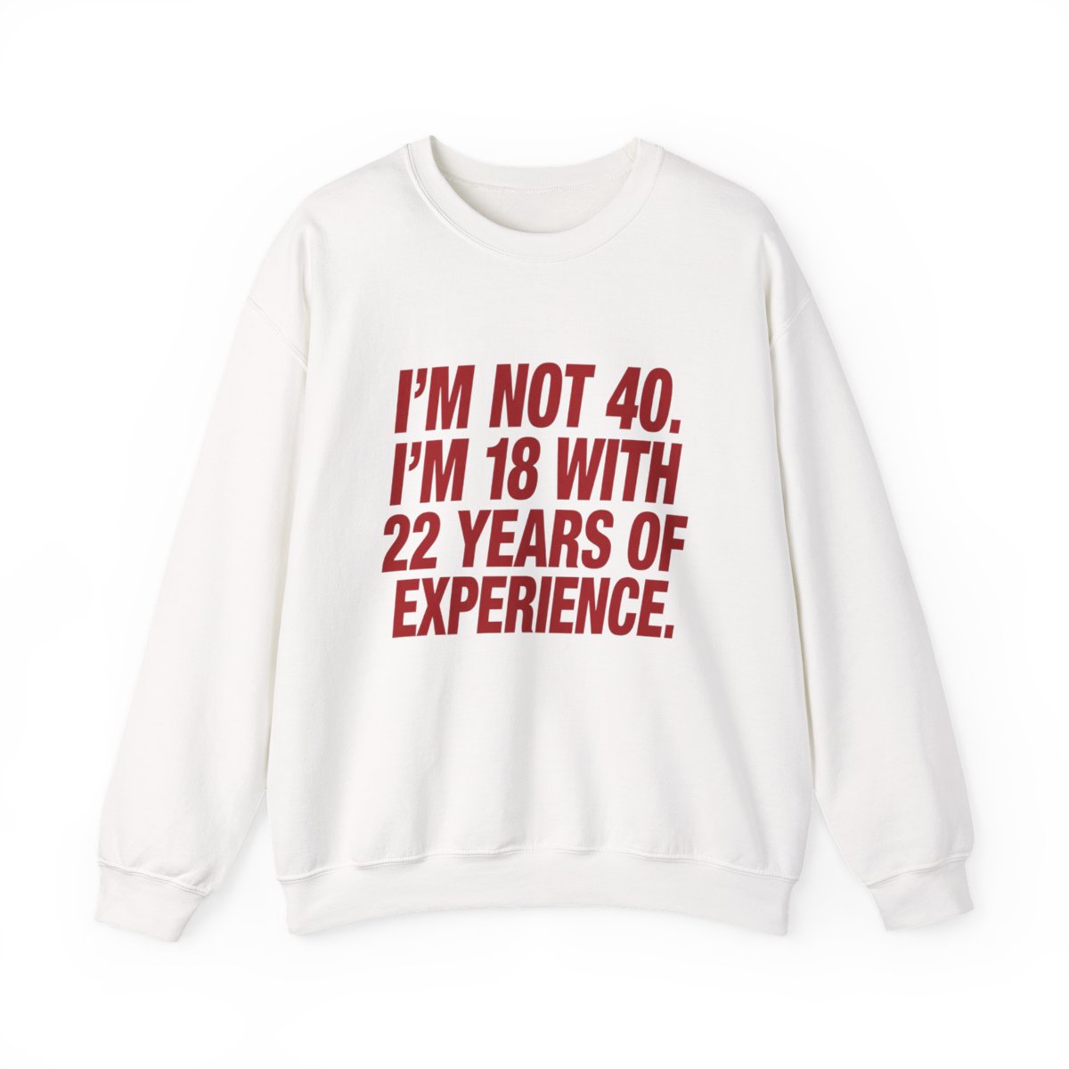 I'm Not 40. I'm 18 With 22 years of front