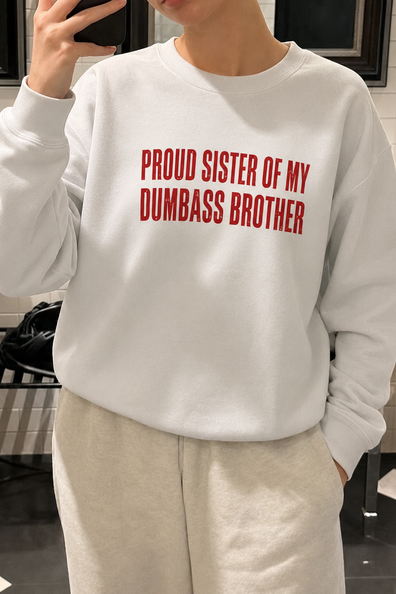 Proud Sister Of My Dumbass Brother Sweatshirt (Red)