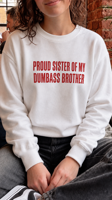 Proud Sister Of My Dumbass Brother Sweatshirt (Red)