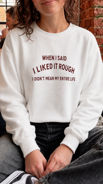 When I Said I Liked It Rough I Didn't Mean My Entire Life (Red) Women's Sweatshirt